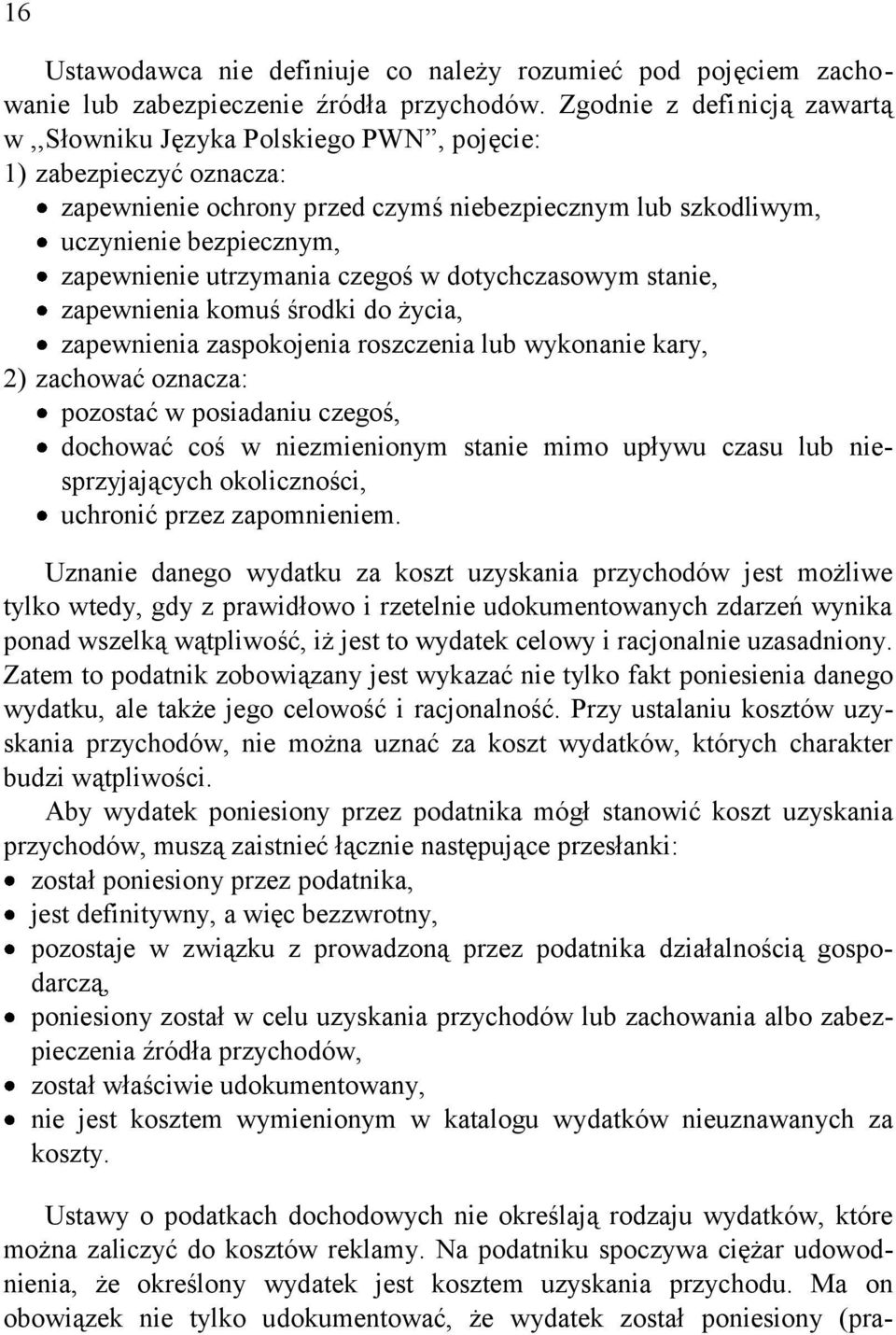 utrzymania czegoś w dotychczasowym stanie, zapewnienia komuś środki do życia, zapewnienia zaspokojenia roszczenia lub wykonanie kary, 2) zachować oznacza: pozostać w posiadaniu czegoś, dochować coś w