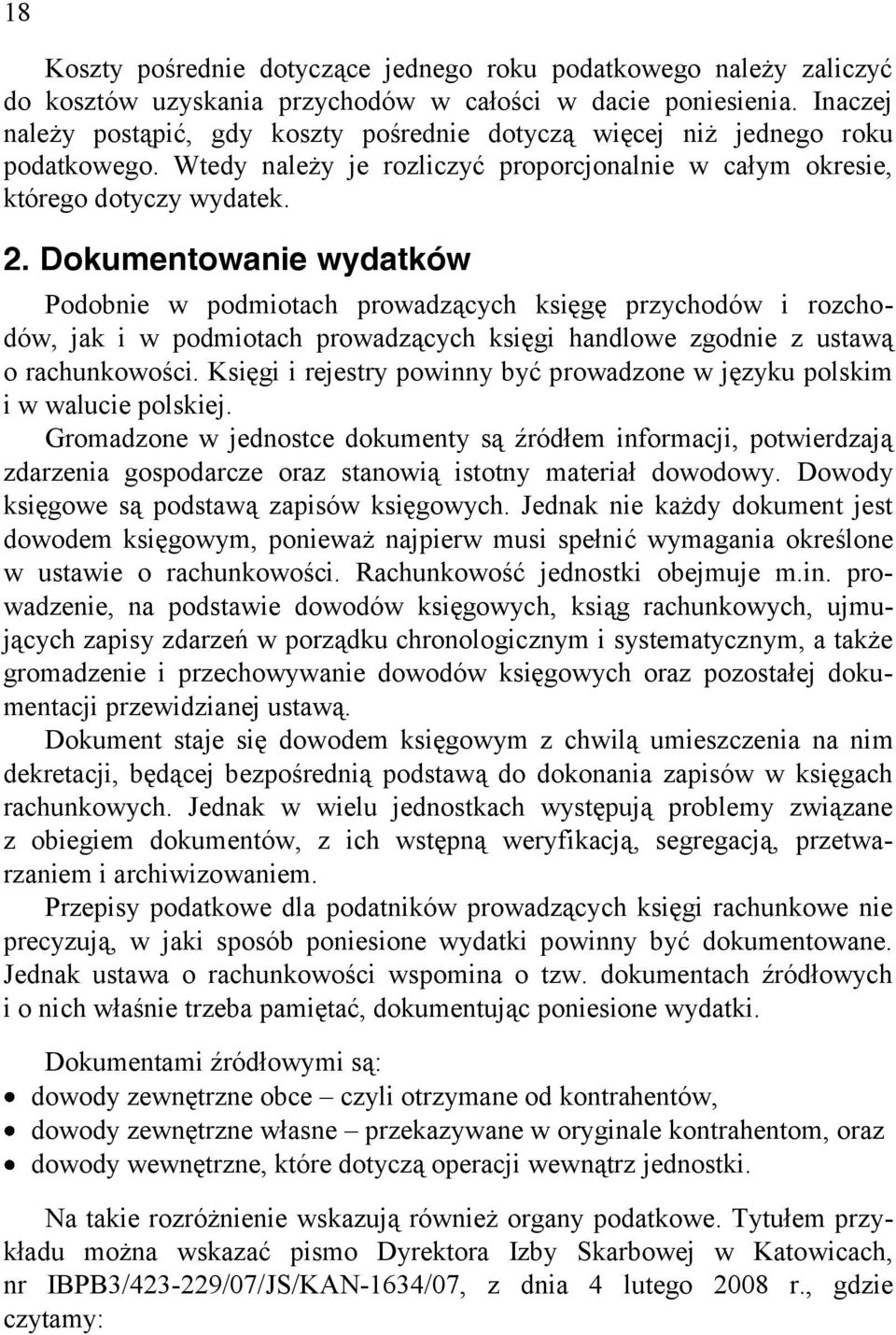 Dokumentowanie wydatków Podobnie w podmiotach prowadzących księgę przychodów i rozchodów, jak i w podmiotach prowadzących księgi handlowe zgodnie z ustawą o rachunkowości.