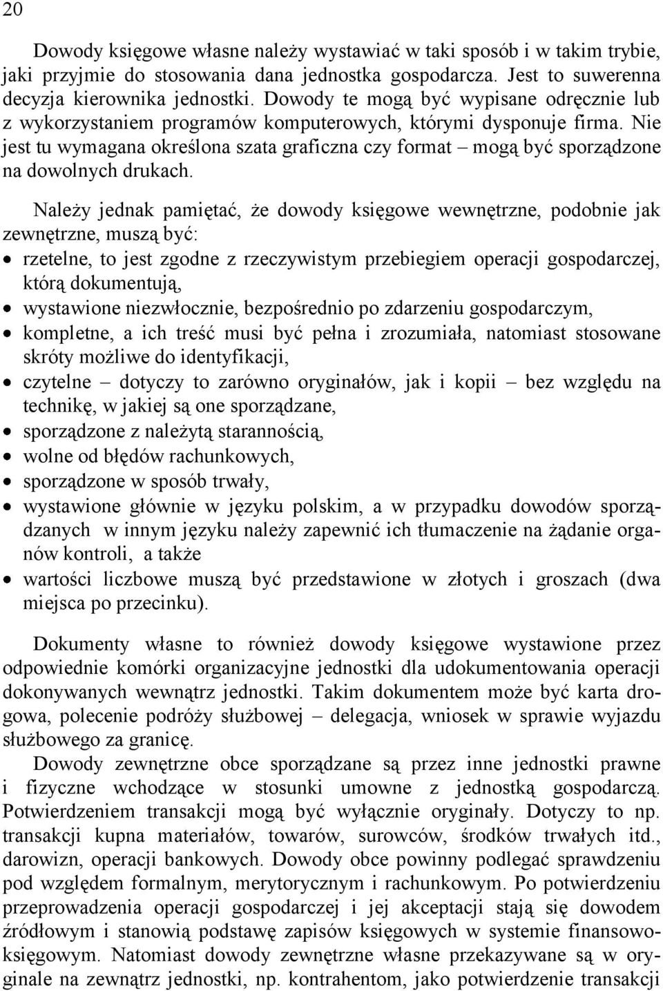 Nie jest tu wymagana określona szata graficzna czy format mogą być sporządzone na dowolnych drukach.