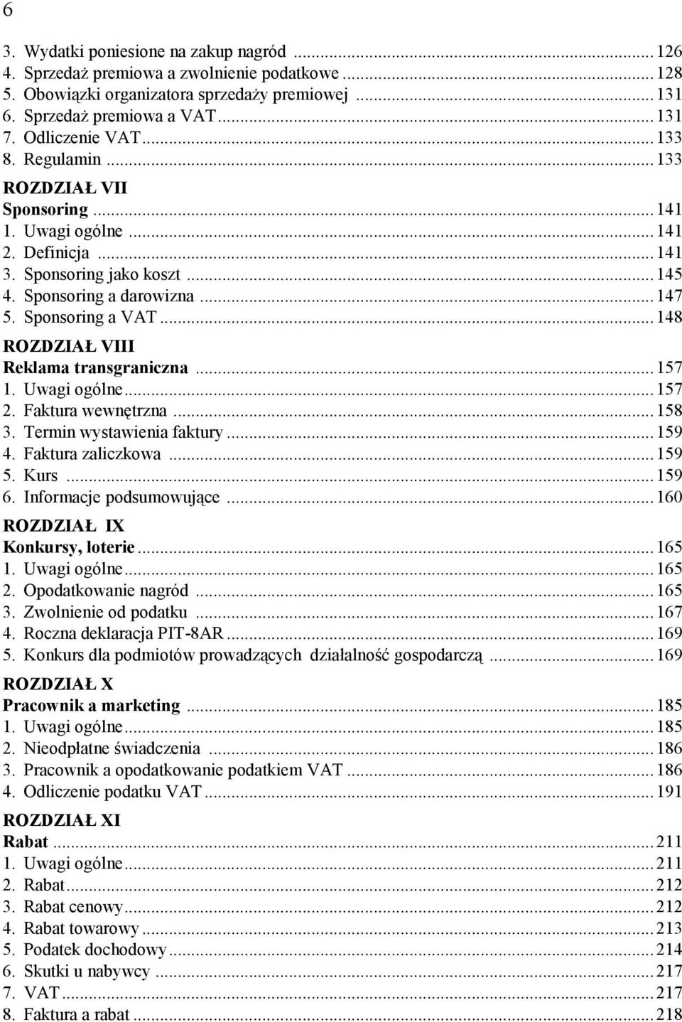 Sponsoring a VAT... 148 ROZDZIAŁ VIII Reklama transgraniczna... 157 1. Uwagi ogólne... 157 2. Faktura wewnętrzna... 158 3. Termin wystawienia faktury... 159 4. Faktura zaliczkowa... 159 5. Kurs.