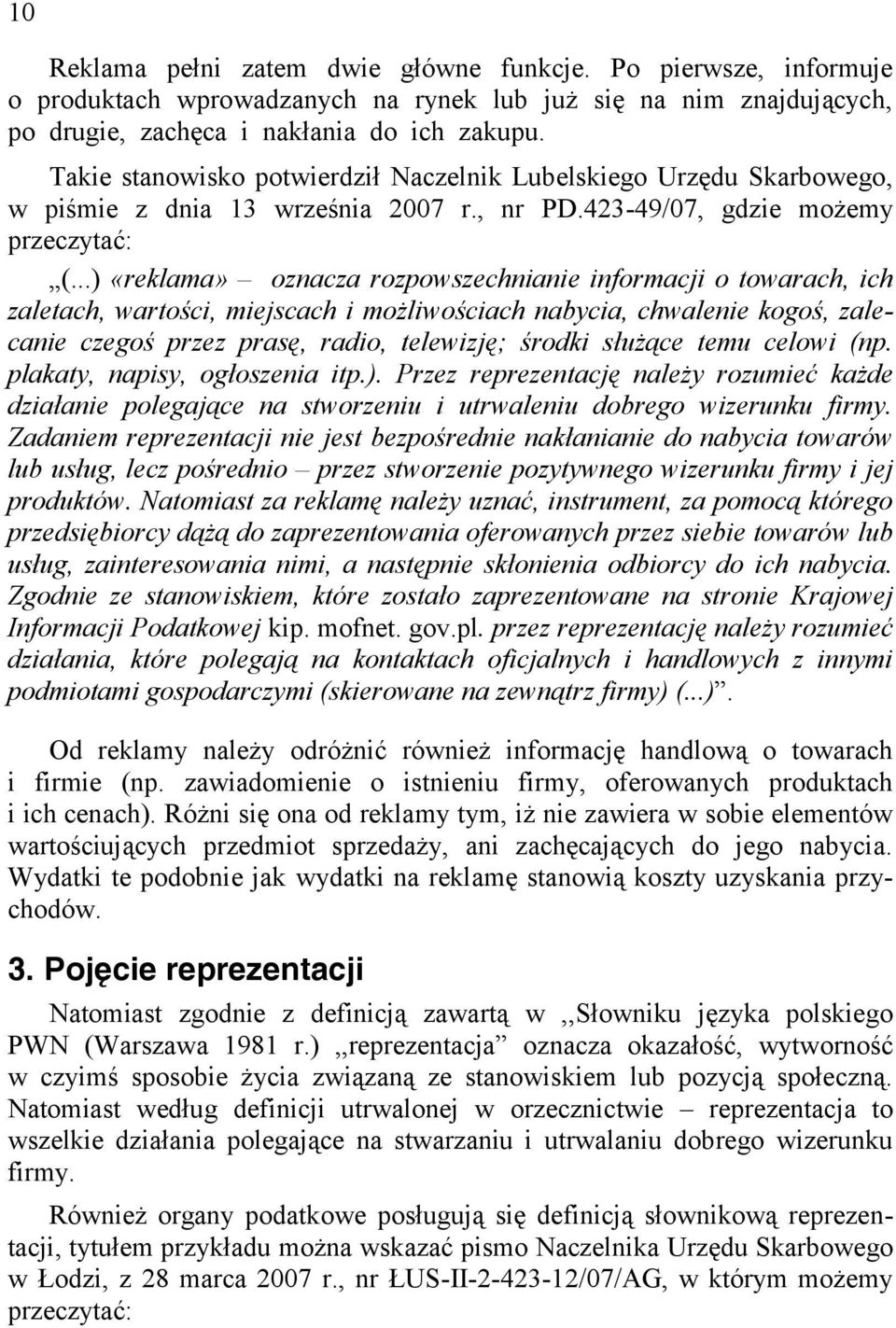 ..) «reklama» oznacza rozpowszechnianie informacji o towarach, ich zaletach, wartości, miejscach i możliwościach nabycia, chwalenie kogoś, zalecanie czegoś przez prasę, radio, telewizję; środki