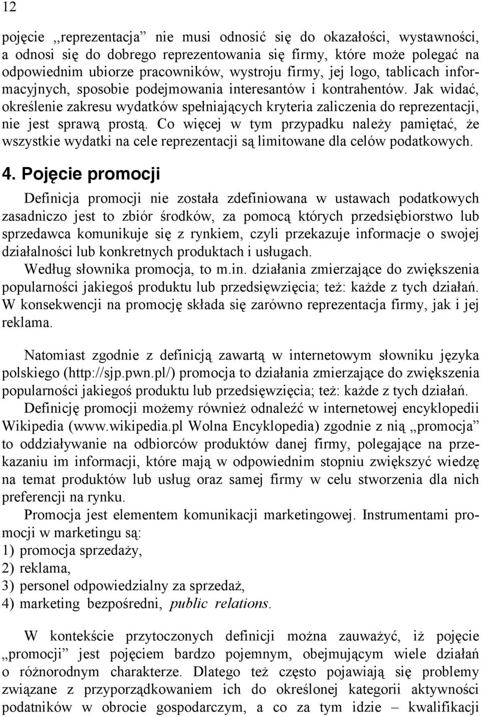 Jak widać, określenie zakresu wydatków spełniających kryteria zaliczenia do reprezentacji, nie jest sprawą prostą.