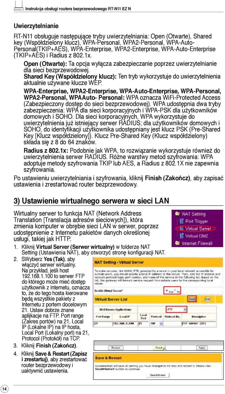 Shared Key (Współdzielony klucz): Ten tryb wykorzystuje do uwierzytelnienia aktualnie używane klucze WEP.