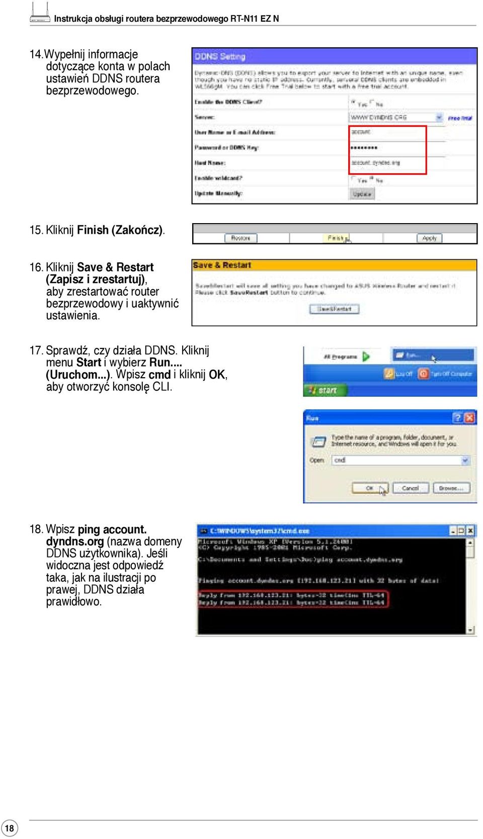 Sprawdź, czy działa DDNS. Kliknij menu Start i wybierz Run... (Uruchom...). Wpisz cmd i kliknij OK, aby otworzyć konsolę CLI. 18.