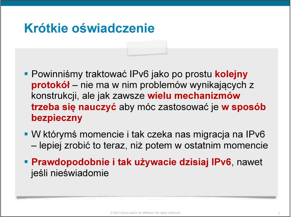 zastosować je w sposób bezpieczny W którymś momencie i tak czeka nas migracja na IPv6 lepiej zrobić