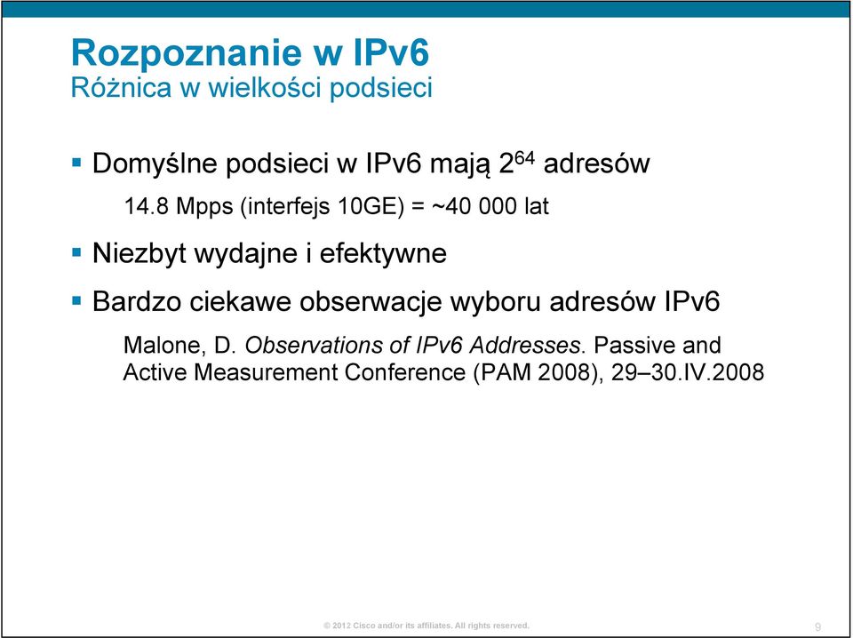 8 Mpps (interfejs 10GE) = ~40 000 lat Niezbyt wydajne i efektywne Bardzo