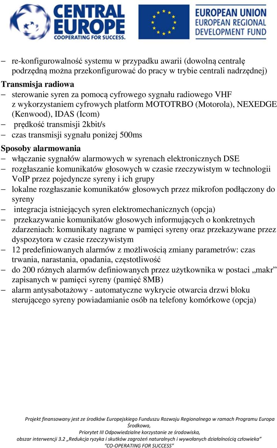 włączanie sygnałów alarmowych w syrenach elektronicznych DSE rozgłaszanie komunikatów głosowych w czasie rzeczywistym w technologii VoIP przez pojedyncze syreny i ich grupy lokalne rozgłaszanie