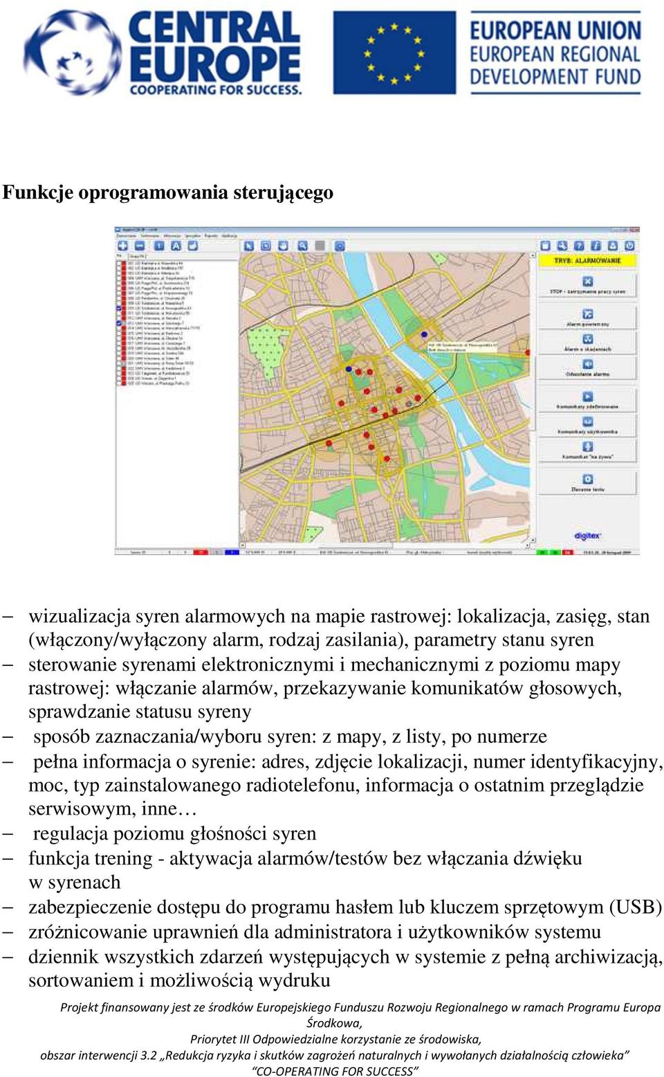 numerze pełna informacja o syrenie: adres, zdjęcie lokalizacji, numer identyfikacyjny, moc, typ zainstalowanego radiotelefonu, informacja o ostatnim przeglądzie serwisowym, inne regulacja poziomu