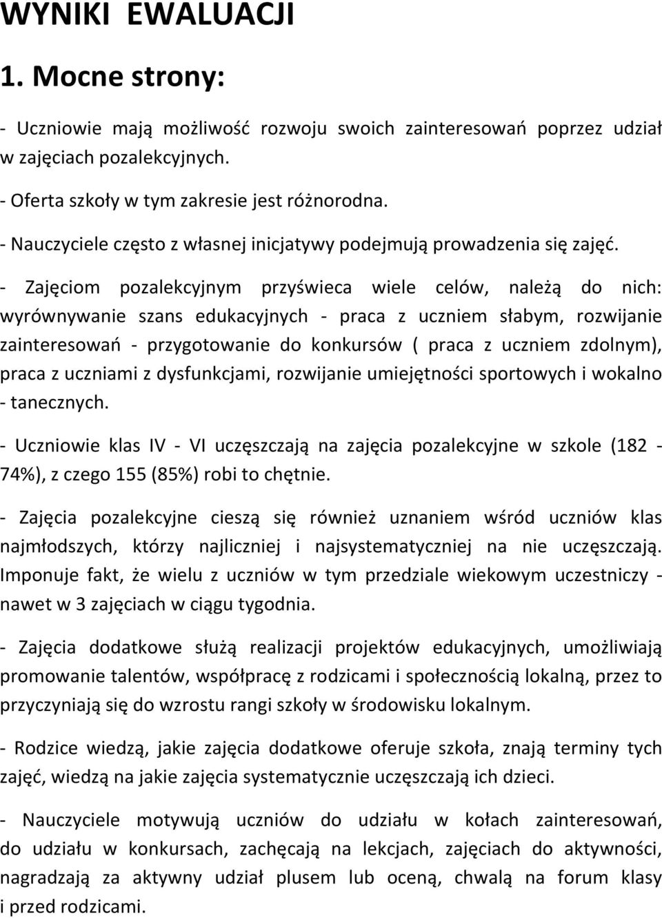 - Zajęciom pozalekcyjnym przyświeca wiele celów, należą do nich: wyrównywanie szans edukacyjnych - praca z uczniem słabym, rozwijanie zainteresowań - przygotowanie do konkursów ( praca z uczniem