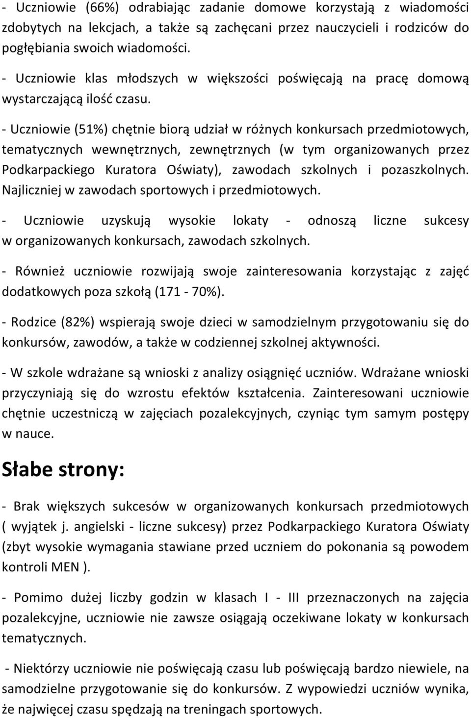 - Uczniowie (51%) chętnie biorą udział w różnych konkursach przedmiotowych, tematycznych wewnętrznych, zewnętrznych (w tym organizowanych przez Podkarpackiego Kuratora Oświaty), zawodach szkolnych i