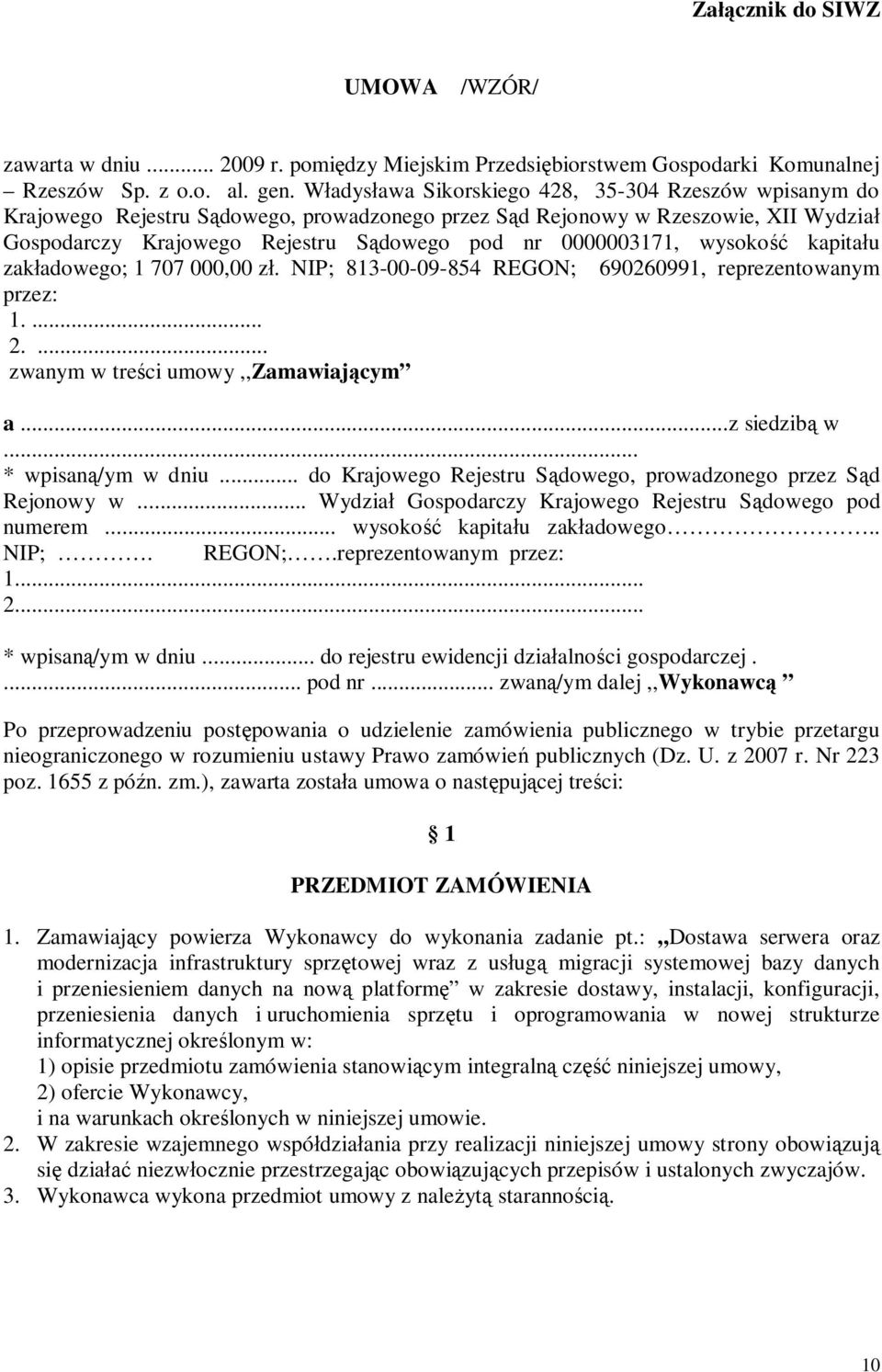 wysoko kapita u zak adowego; 1 707 000,00 z. NIP; 813-00-09-854 REGON; 690260991, reprezentowanym przez: 1.... 2.... zwanym w tre ci umowy,,zamawiaj cym a...z siedzib w... * wpisan /ym w dniu.