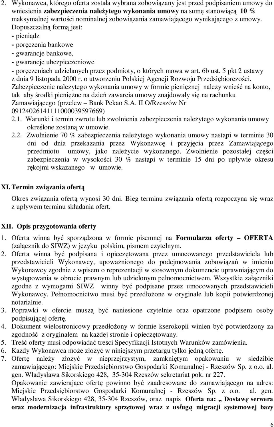 Dopuszczaln form jest: - pieni dz - por czenia bankowe - gwarancje bankowe, - gwarancje ubezpieczeniowe - por czeniach udzielanych przez podmioty, o których mowa w art. 6b ust.