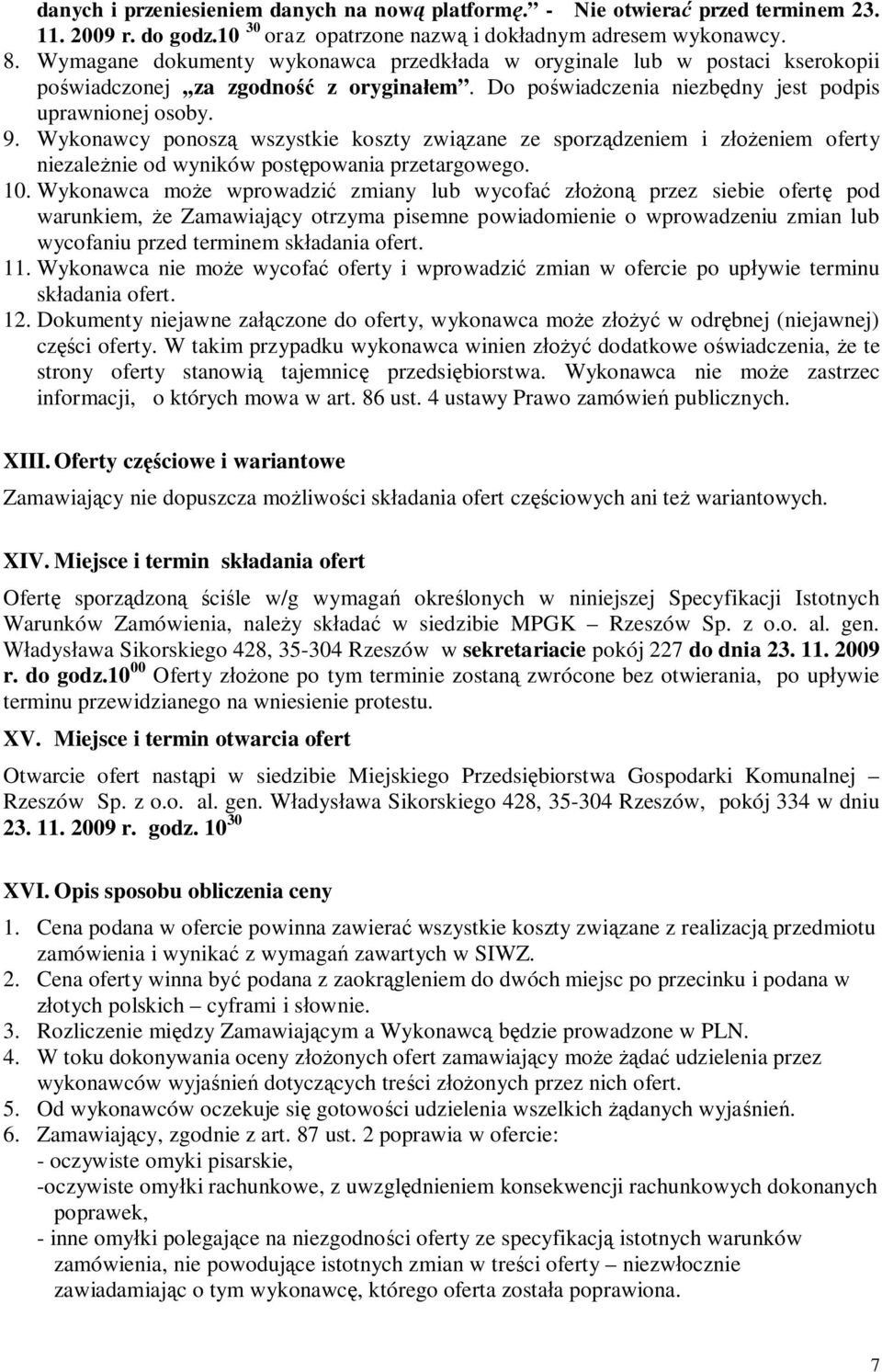 Wykonawcy ponosz wszystkie koszty zwi zane ze sporz dzeniem i z eniem oferty niezale nie od wyników post powania przetargowego. 10.