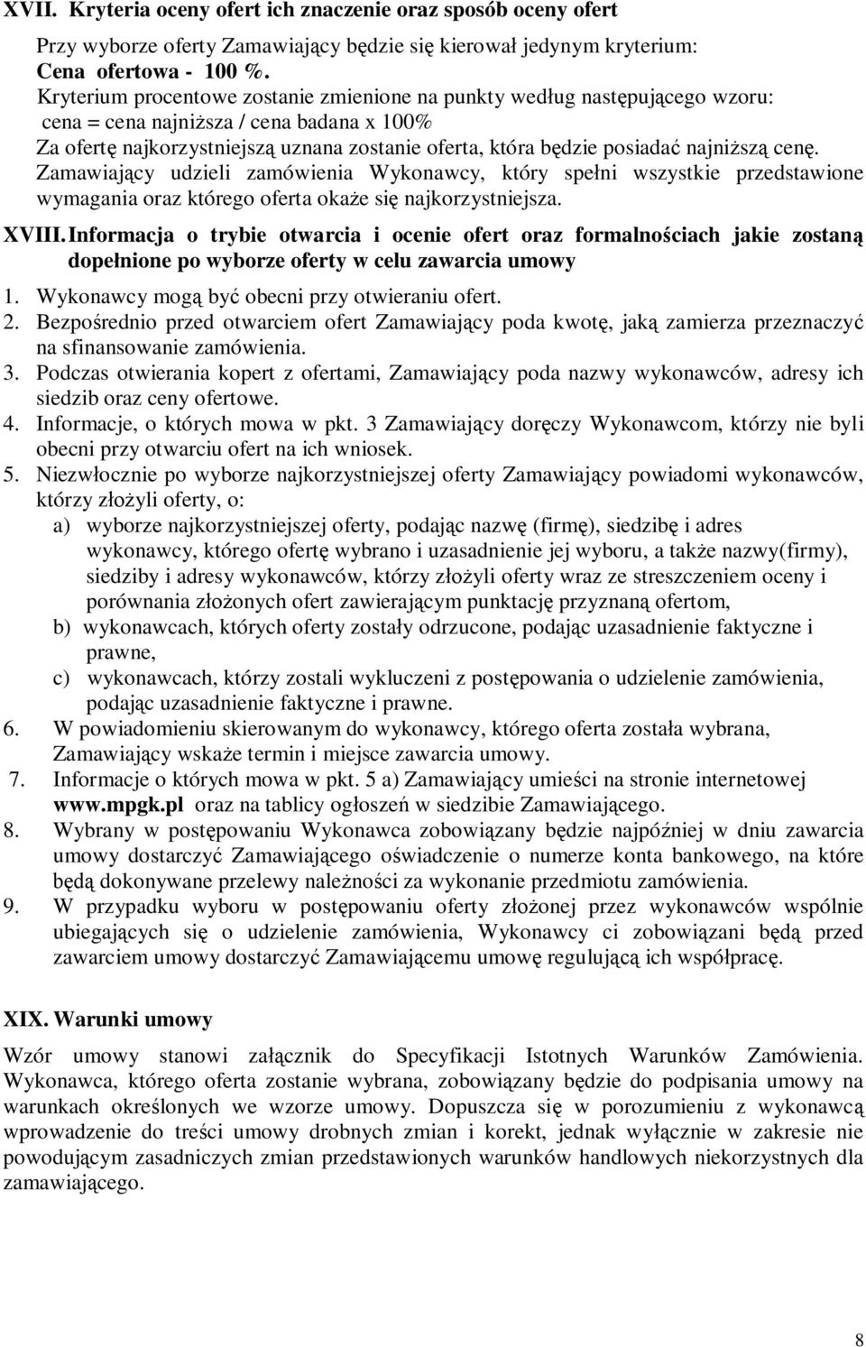 sz cen. Zamawiaj cy udzieli zamówienia Wykonawcy, który spe ni wszystkie przedstawione wymagania oraz którego oferta oka e si najkorzystniejsza. XVIII.