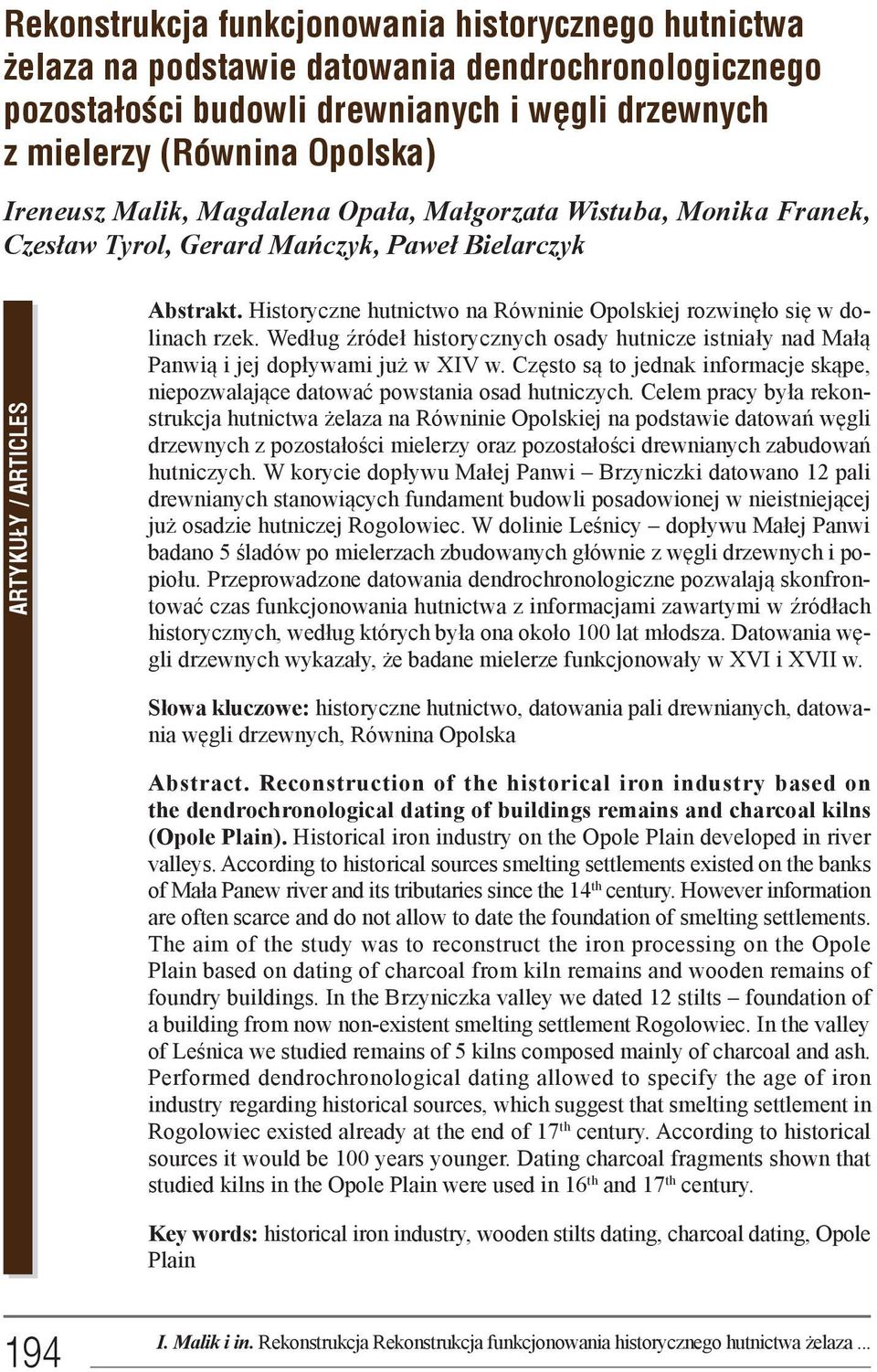 Historyczne hutnictwo na Równinie Opolskiej rozwinęło się w dolinach rzek. Według źródeł historycznych osady hutnicze istniały nad Małą Panwią i jej dopływami już w XIV w.