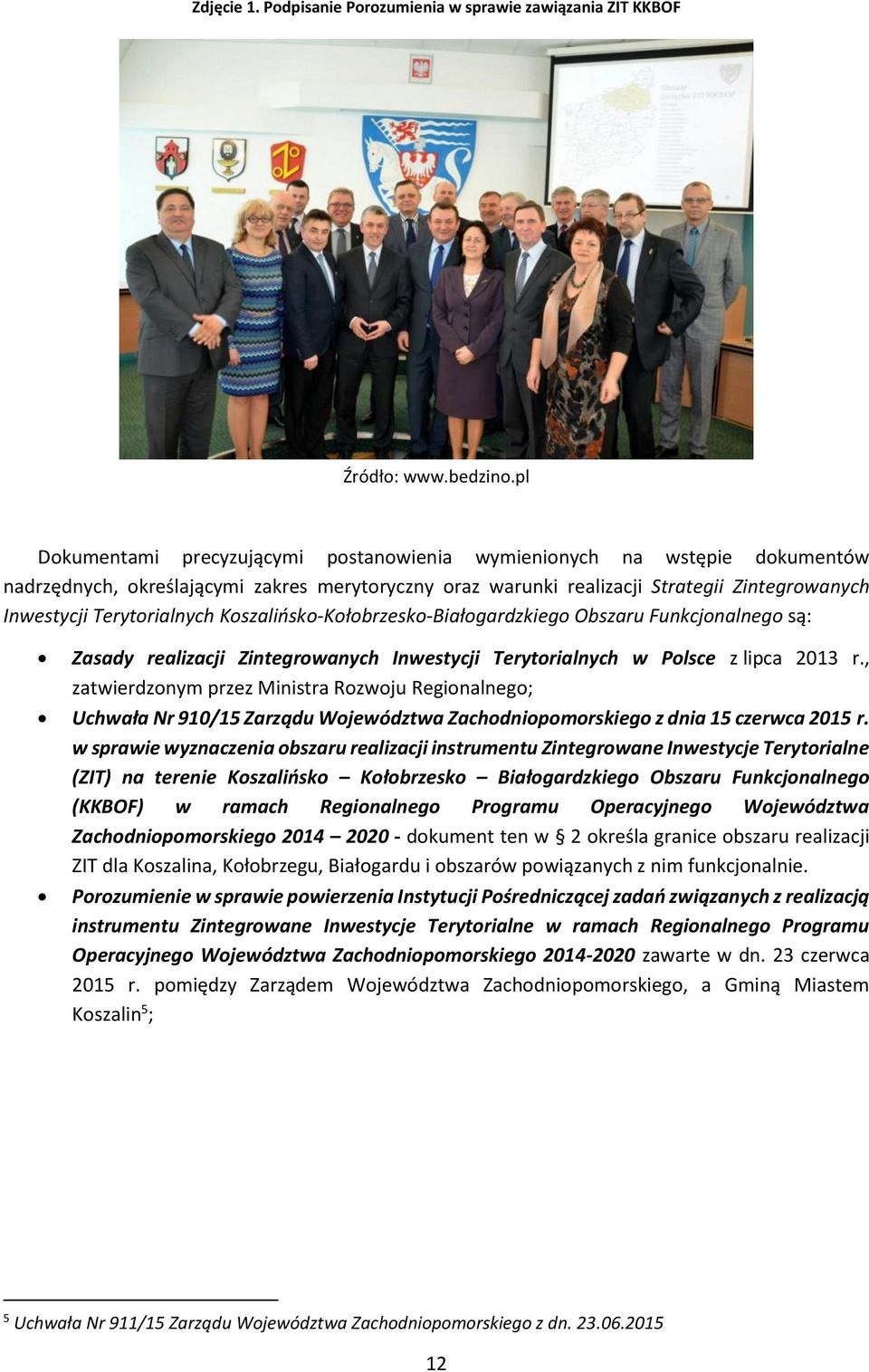 Koszalińsko-Kołobrzesko-Białogardzkiego Obszaru Funkcjonalnego są: Zasady realizacji Zintegrowanych Inwestycji Terytorialnych w Polsce z lipca 2013 r.