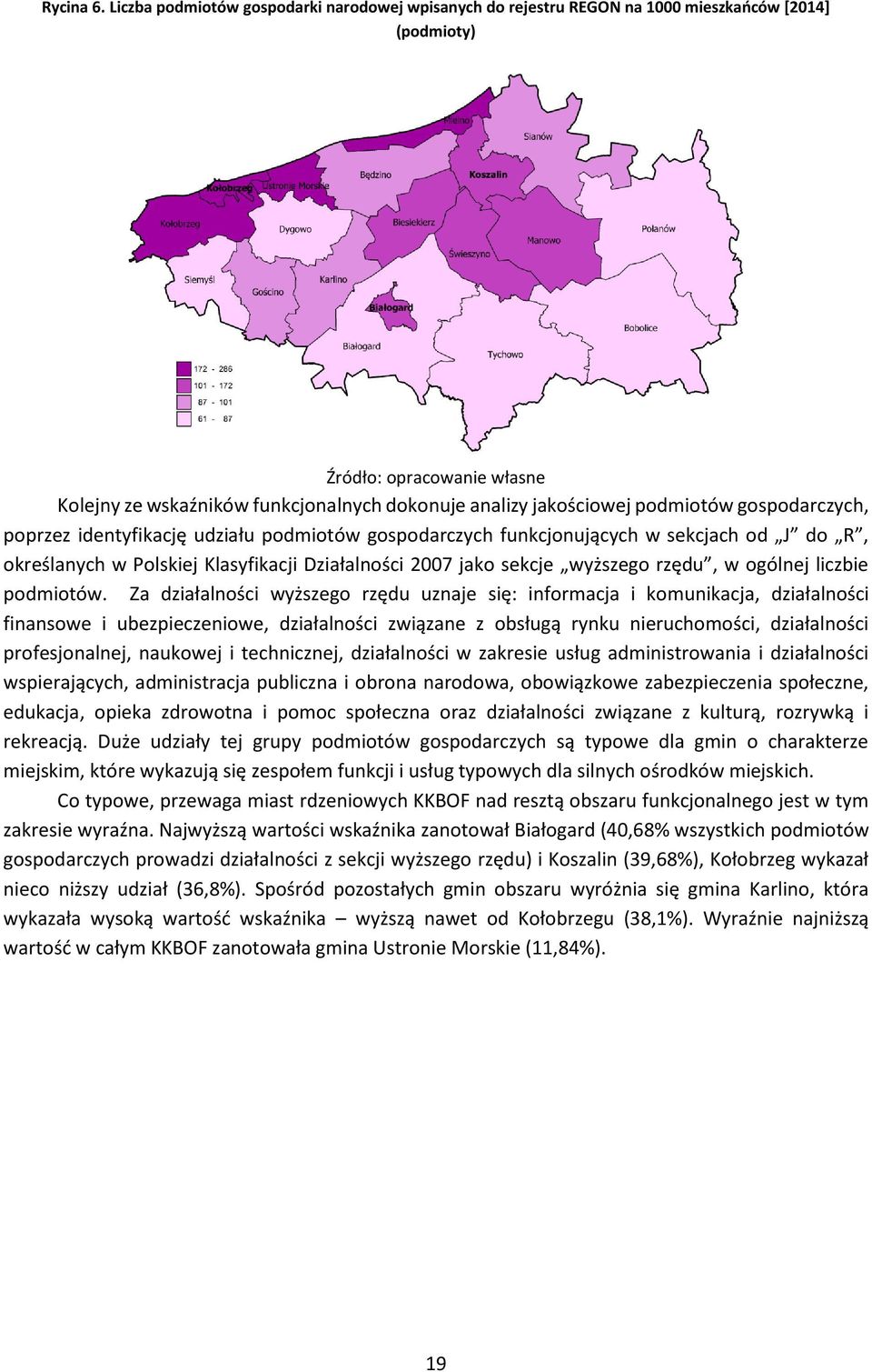 podmiotów gospodarczych, poprzez identyfikację udziału podmiotów gospodarczych funkcjonujących w sekcjach od J do R, określanych w Polskiej Klasyfikacji Działalności 2007 jako sekcje wyższego rzędu,