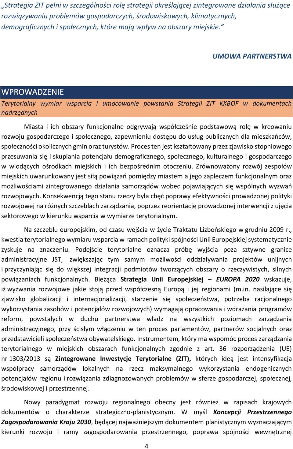 UMOWA PARTNERSTWA WPROWADZENIE Terytorialny wymiar wsparcia i umocowanie powstania Strategii ZIT KKBOF w dokumentach nadrzędnych Miasta i ich obszary funkcjonalne odgrywają współcześnie podstawową