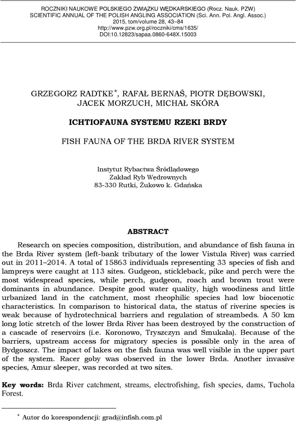 15003 GRZEGORZ RADTKE *, RAFAŁ BERNAŚ, PIOTR DĘBOWSKI, JACEK MORZUCH, MICHAŁ SKÓRA ICHTIOFAUNA SYSTEMU RZEKI BRDY FISH FAUNA OF THE BRDA RIVER SYSTEM Instytut Rybactwa Śródlądowego Zakład Ryb