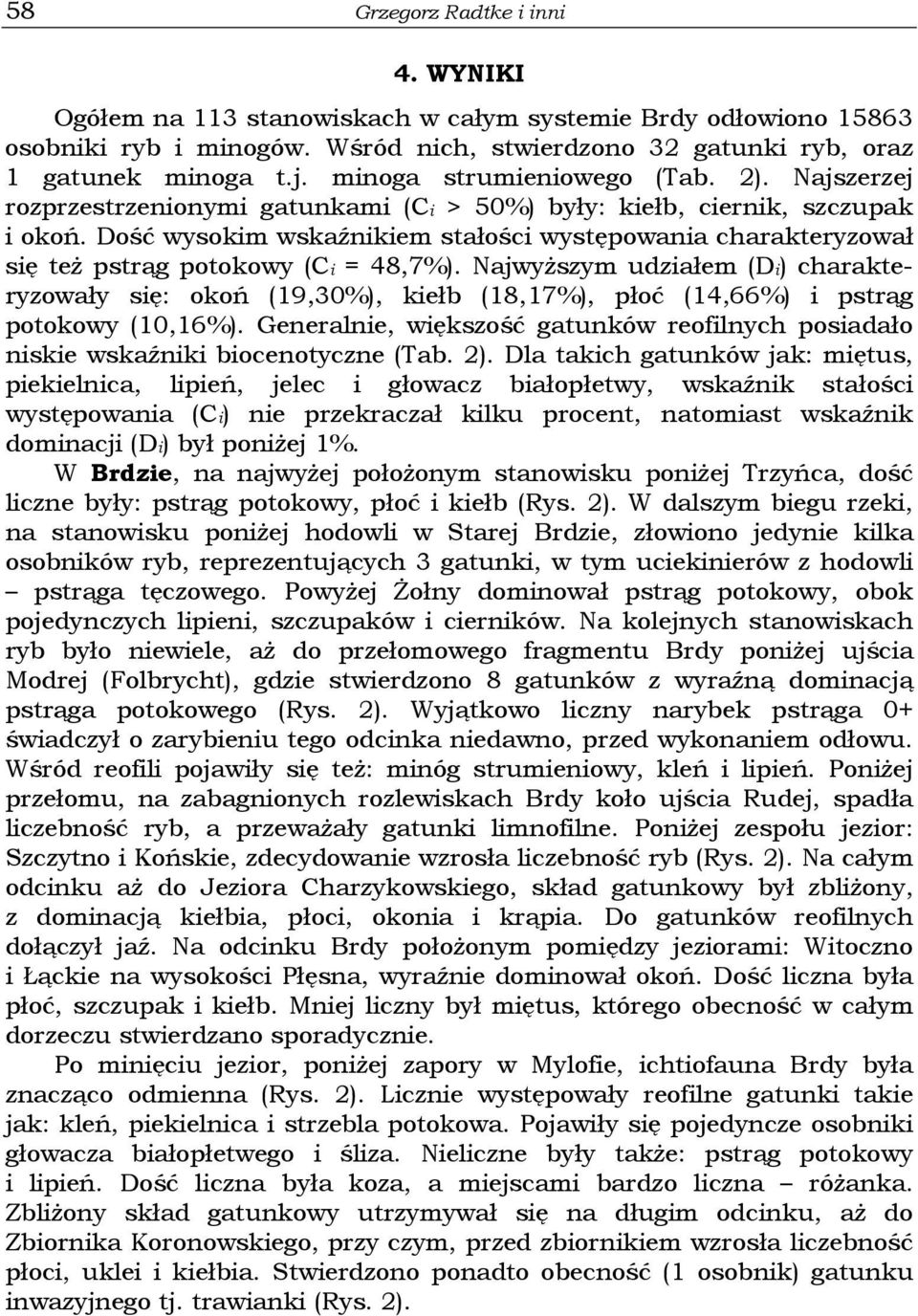 Dość wysokim wskaźnikiem stałości występowania charakteryzował się też pstrąg potokowy (Ci = 48,7%).