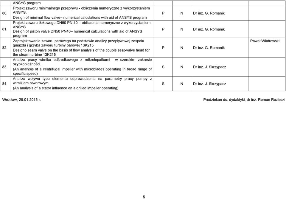 numerical calculations with aid of ANSYS program Zaprojektowanie zaworu parowego na podstawie analizy przepływowej zespołu gniazda i grzyba zaworu turbiny parowej 13K215 Designo seam valve on the