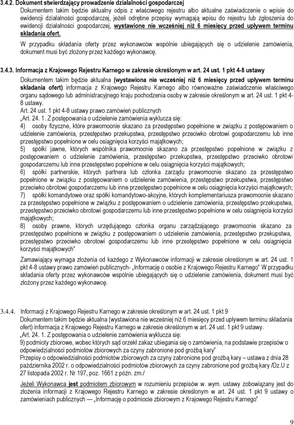 jeżeli odrębne przepisy wymagają wpisu do rejestru lub zgłoszenia do ewidencji działalności gospodarczej, wystawione nie wcześniej niż 6 miesięcy przed upływem terminu składania ofert.