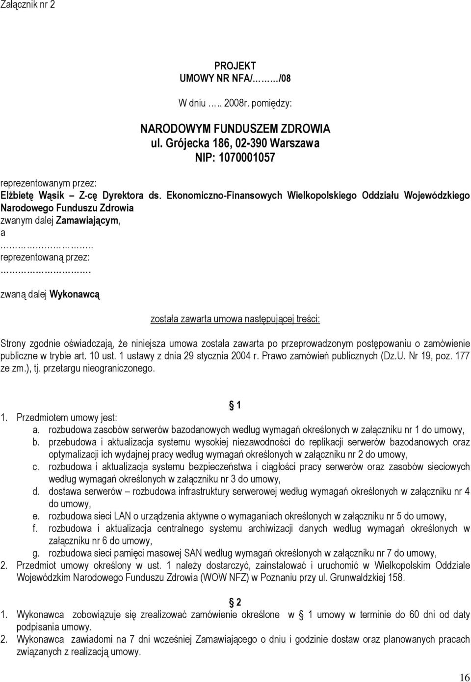 Ekonomiczno-Finansowych Wielkopolskiego Oddziału Wojewódzkiego Narodowego Funduszu Zdrowia zwanym dalej Zamawiającym, a.. reprezentowaną przez:.