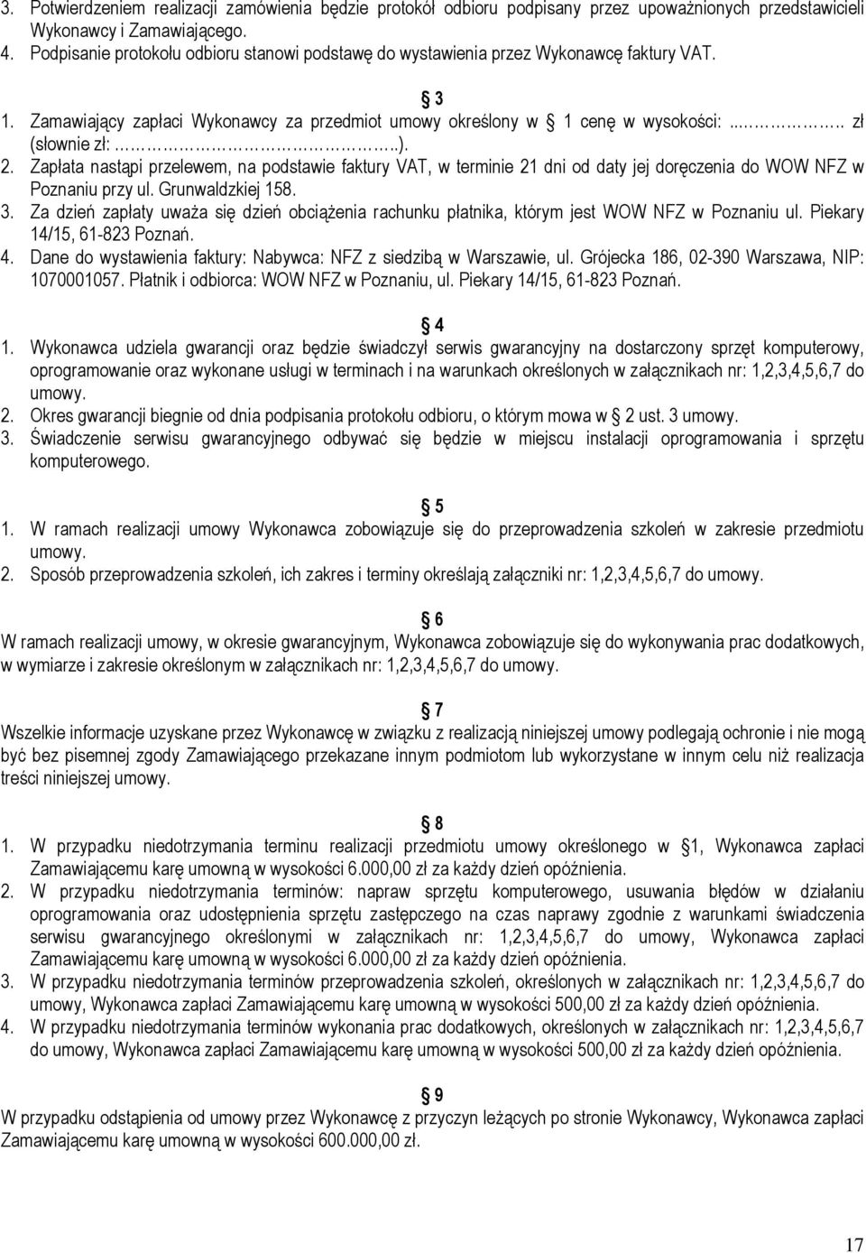 2. Zapłata nastąpi przelewem, na podstawie faktury VAT, w terminie 21 dni od daty jej doręczenia do WOW NFZ w Poznaniu przy ul. Grunwaldzkiej 158. 3.