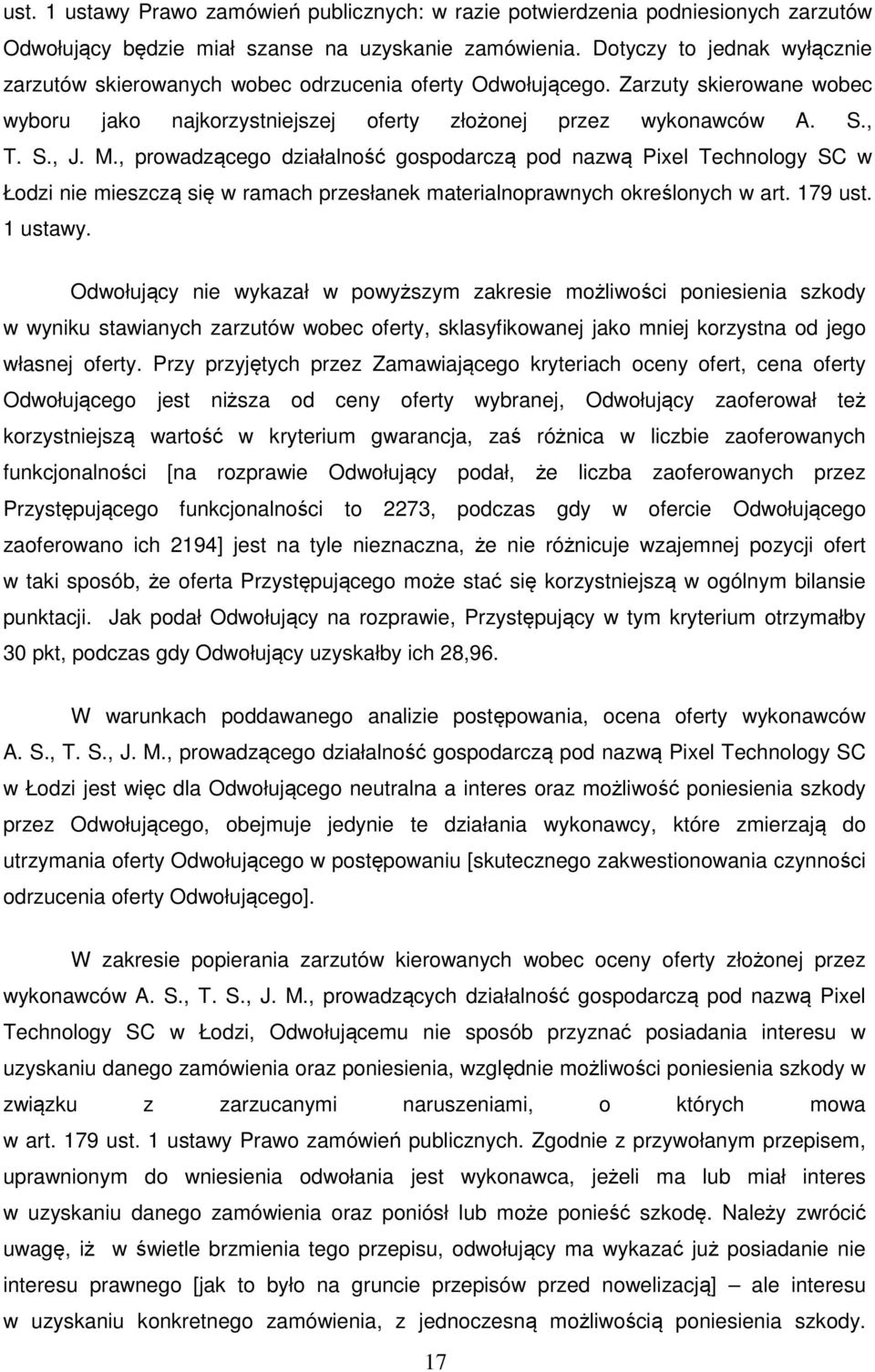 , prowadzącego działalność gospodarczą pod nazwą Pixel Technology SC w Łodzi nie mieszczą się w ramach przesłanek materialnoprawnych określonych w art. 179 ust. 1 ustawy.