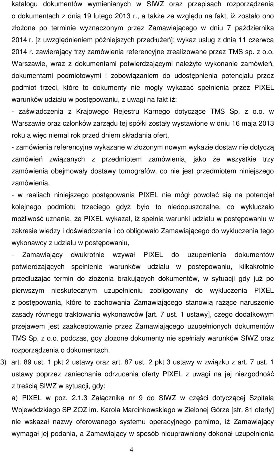 [z uwzględnieniem późniejszych przedłużeń]; wykaz usług z dnia 11 czerwca 2014 r. zawierający trzy zamówienia referencyjne zrealizow