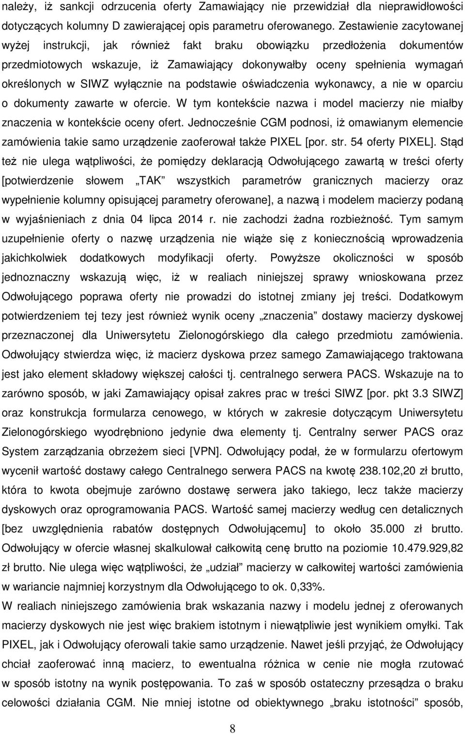 wyłącznie na podstawie oświadczenia wykonawcy, a nie w oparciu o dokumenty zawarte w ofercie. W tym kontekście nazwa i model macierzy nie miałby znaczenia w kontekście oceny ofert.