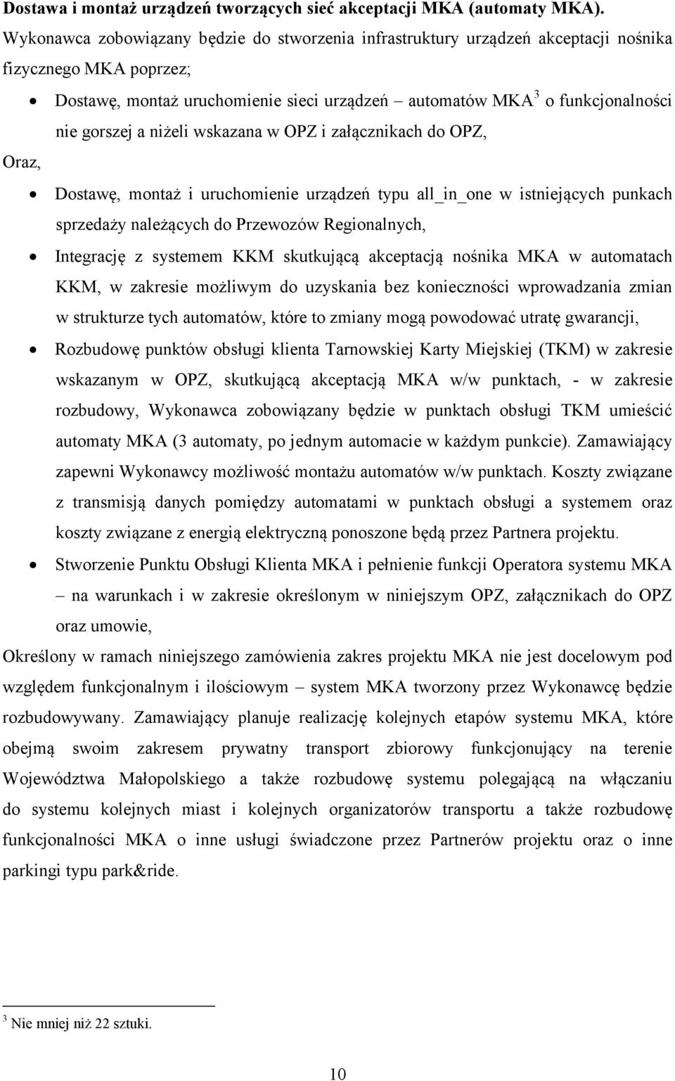 a niżeli wskazana w OPZ i załącznikach do OPZ, Oraz, Dostawę, montaż i uruchomienie urządzeń typu all_in_one w istniejących punkach sprzedaży należących do Przewozów Regionalnych, Integrację z