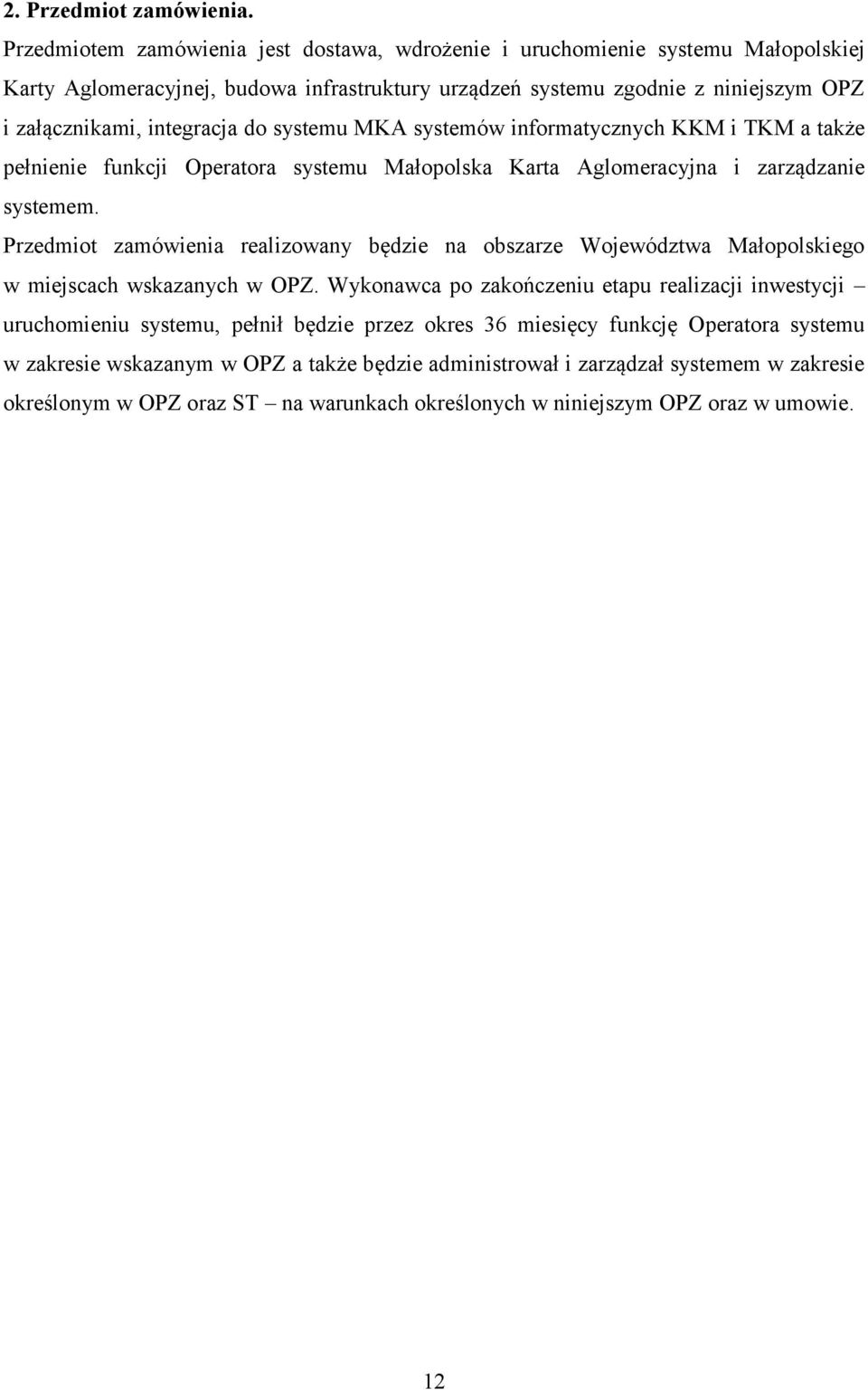 do systemu MKA systemów informatycznych KKM i TKM a także pełnienie funkcji Operatora systemu Małopolska Karta Aglomeracyjna i zarządzanie systemem.