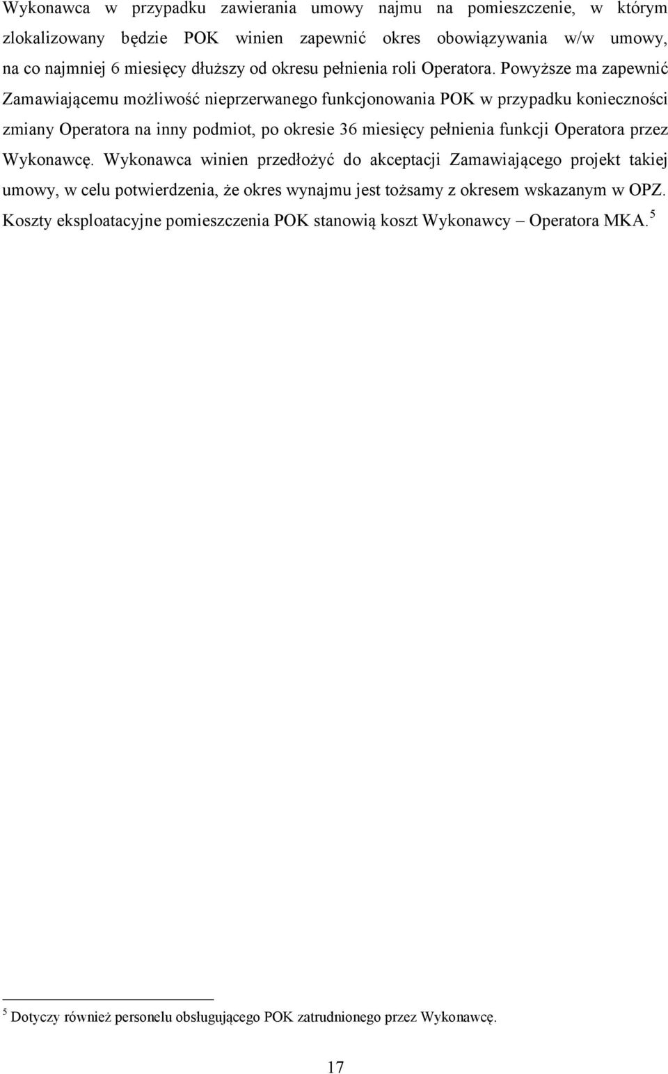 Powyższe ma zapewnić Zamawiającemu możliwość nieprzerwanego funkcjonowania POK w przypadku konieczności zmiany Operatora na inny podmiot, po okresie 36 miesięcy pełnienia funkcji