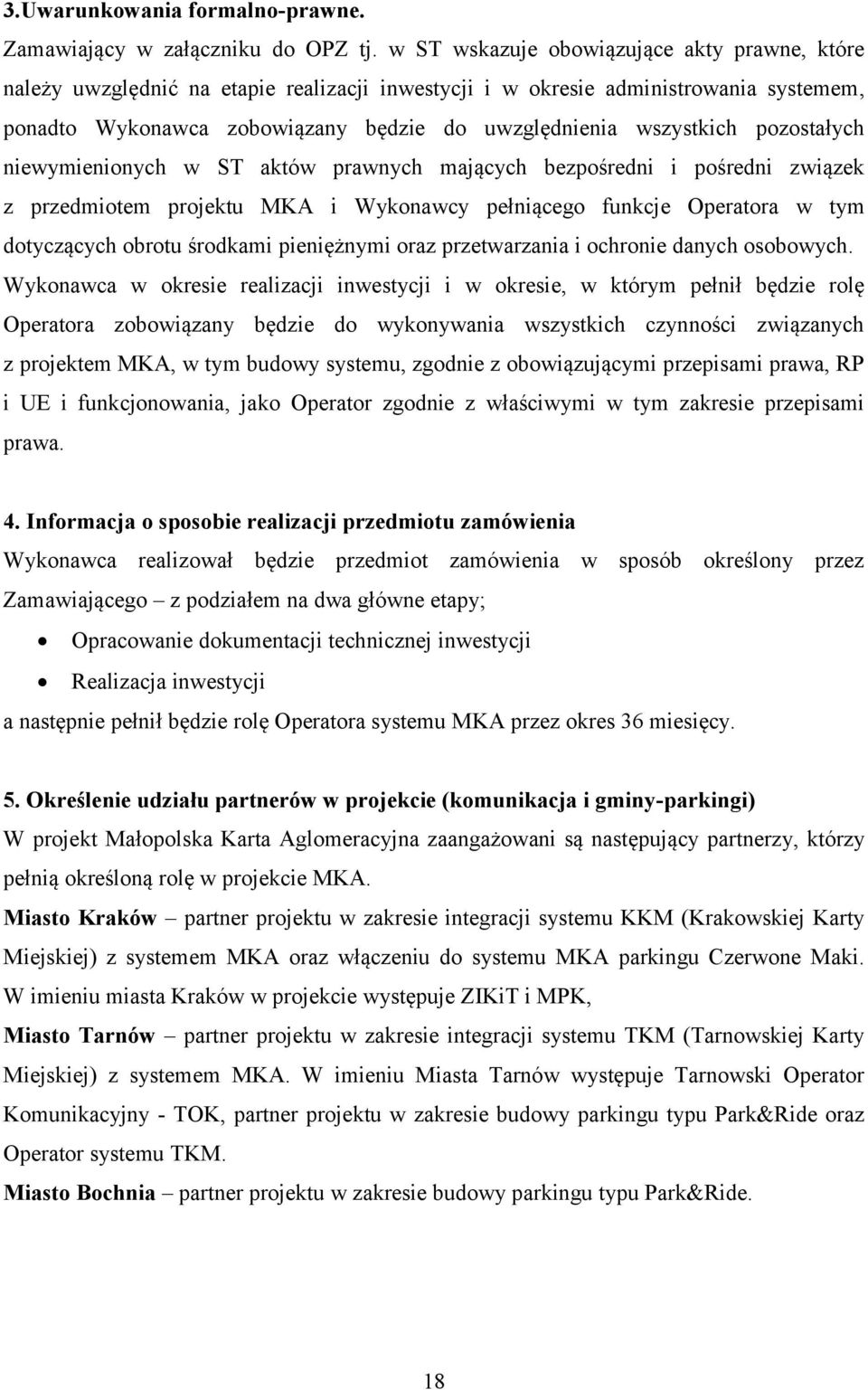 pozostałych niewymienionych w ST aktów prawnych mających bezpośredni i pośredni związek z przedmiotem projektu MKA i Wykonawcy pełniącego funkcje Operatora w tym dotyczących obrotu środkami