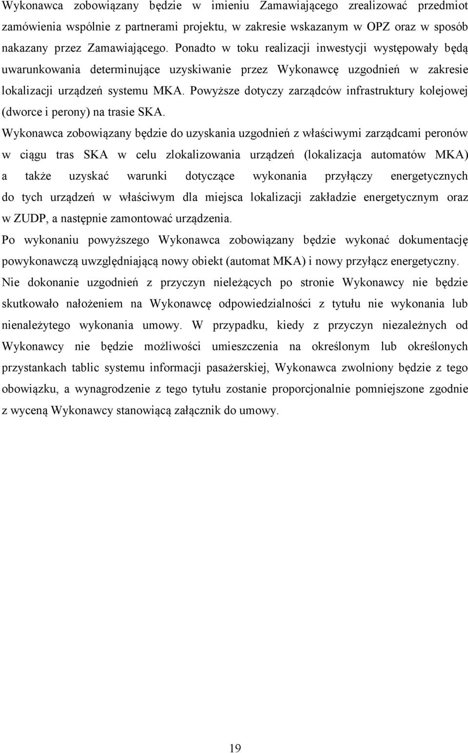 Powyższe dotyczy zarządców infrastruktury kolejowej (dworce i perony) na trasie SKA.