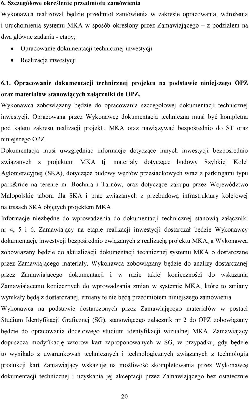 Opracowanie dokumentacji technicznej projektu na podstawie niniejszego OPZ oraz materiałów stanowiących załączniki do OPZ.