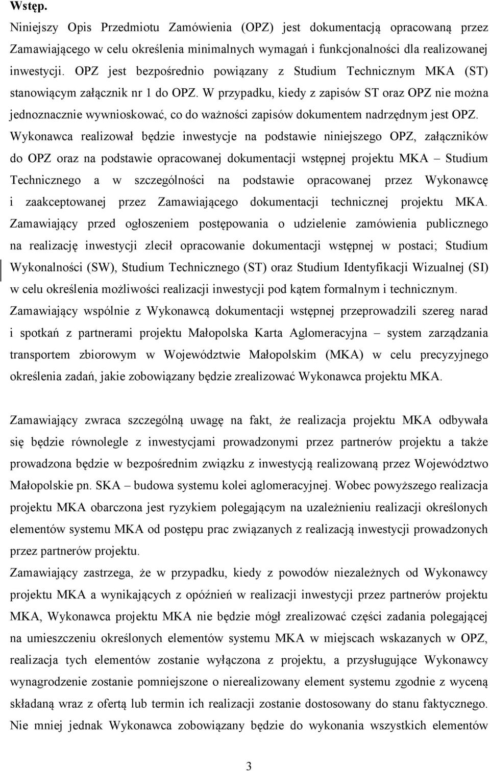 W przypadku, kiedy z zapisów ST oraz OPZ nie można jednoznacznie wywnioskować, co do ważności zapisów dokumentem nadrzędnym jest OPZ.