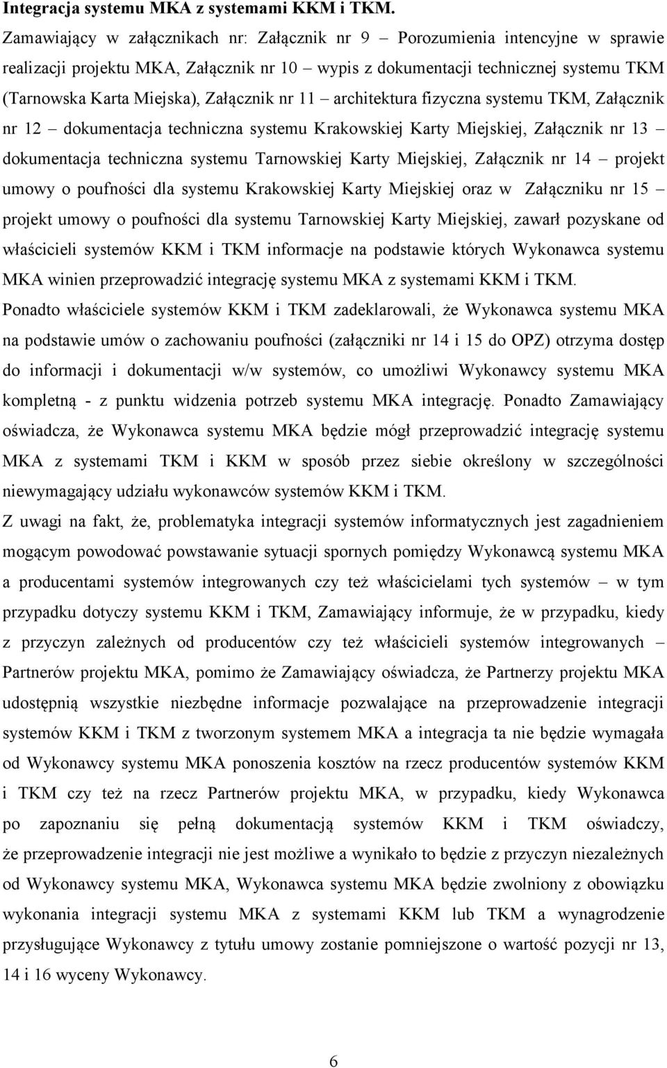 Załącznik nr 11 architektura fizyczna systemu TKM, Załącznik nr 12 dokumentacja techniczna systemu Krakowskiej Karty Miejskiej, Załącznik nr 13 dokumentacja techniczna systemu Tarnowskiej Karty