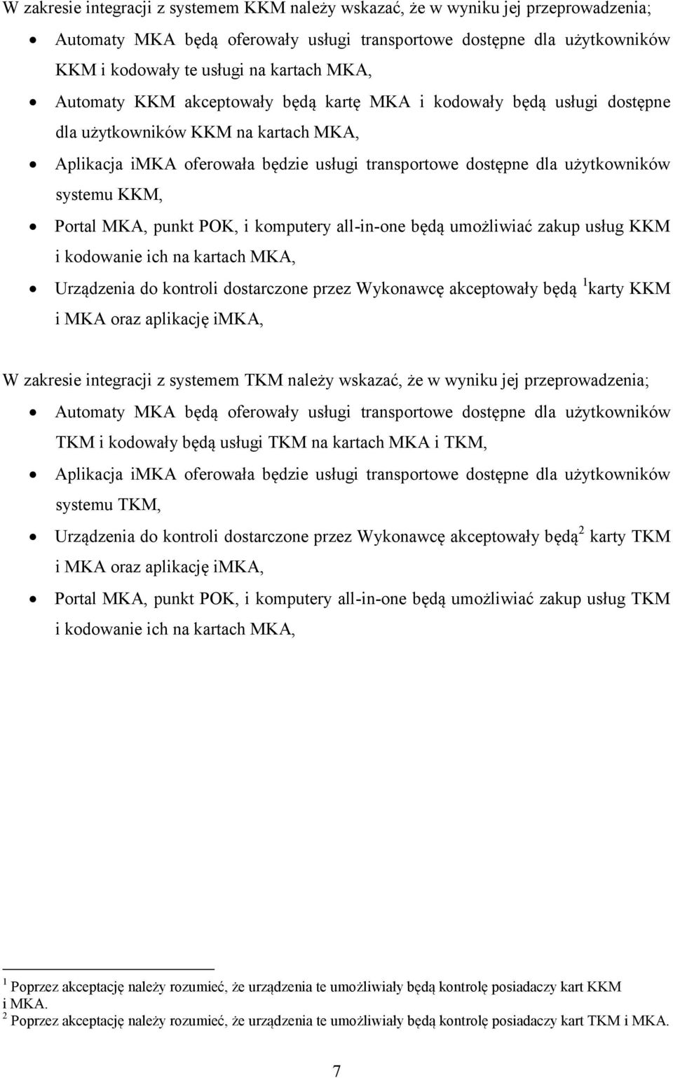 KKM, Portal MKA, punkt POK, i komputery all-in-one będą umożliwiać zakup usług KKM i kodowanie ich na kartach MKA, Urządzenia do kontroli dostarczone przez Wykonawcę akceptowały będą 1 karty KKM i