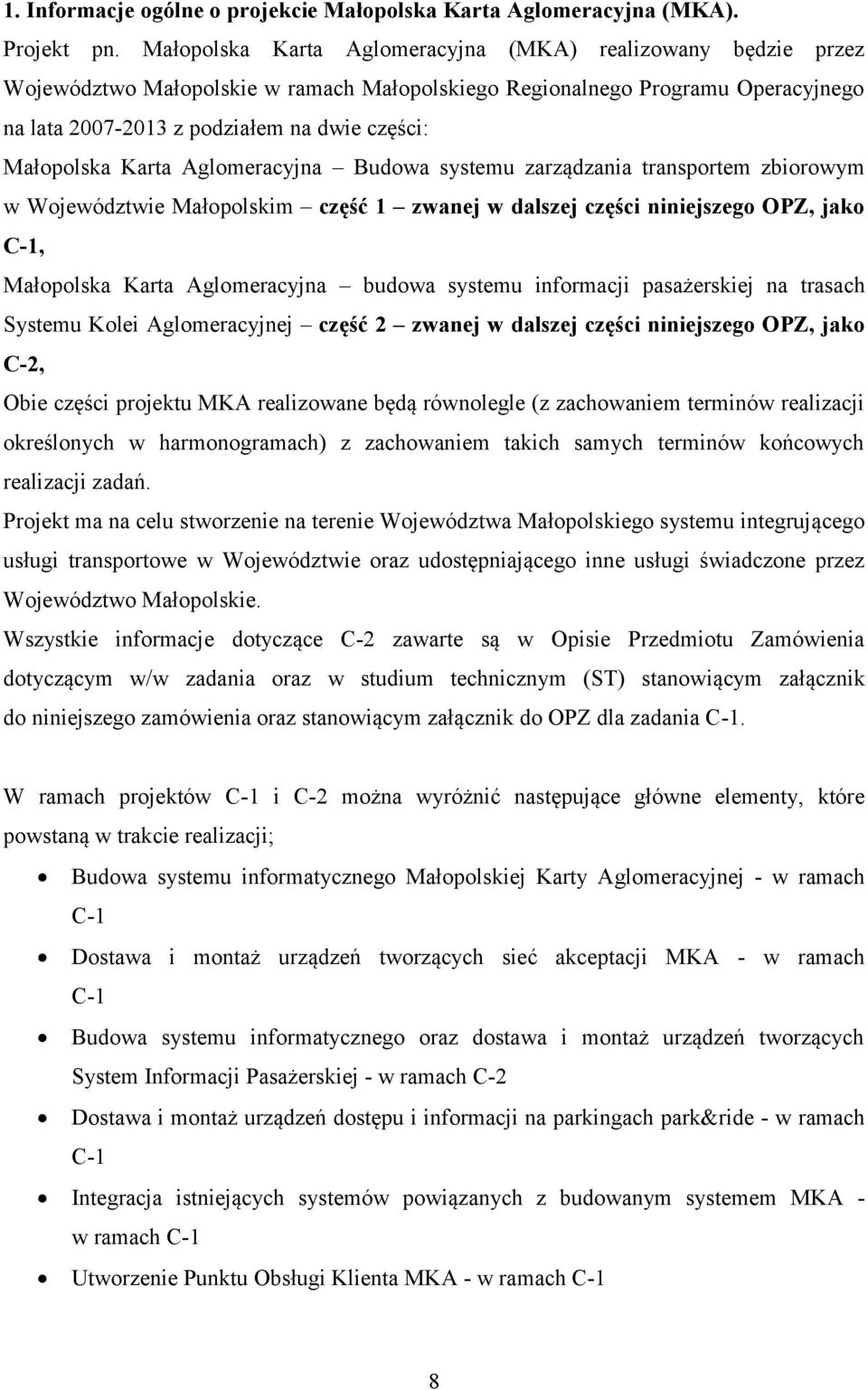 Małopolska Karta Aglomeracyjna Budowa systemu zarządzania transportem zbiorowym w Województwie Małopolskim część 1 zwanej w dalszej części niniejszego OPZ, jako C-1, Małopolska Karta Aglomeracyjna