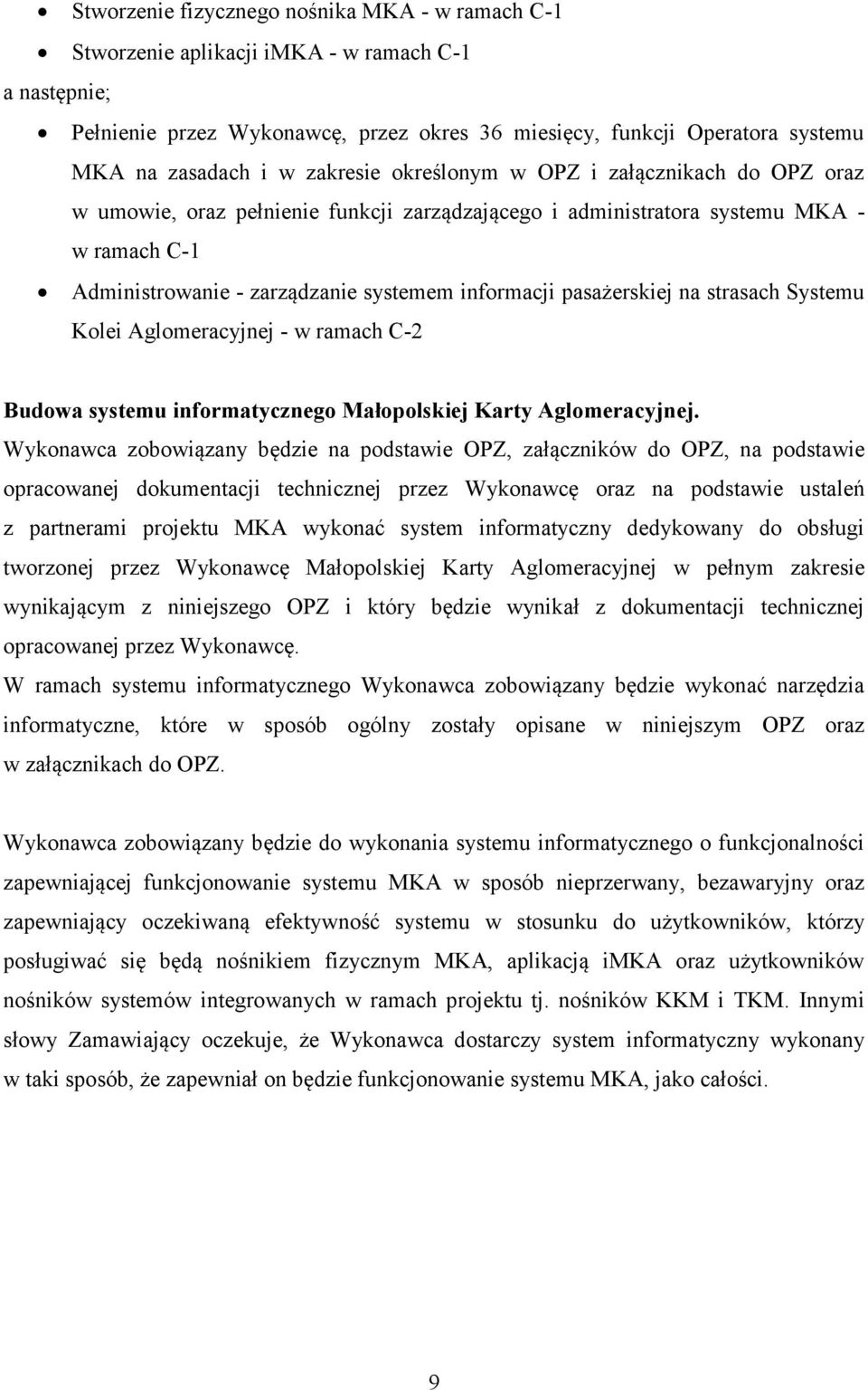 pasażerskiej na strasach Systemu Kolei Aglomeracyjnej - w ramach C-2 Budowa systemu informatycznego Małopolskiej Karty Aglomeracyjnej.