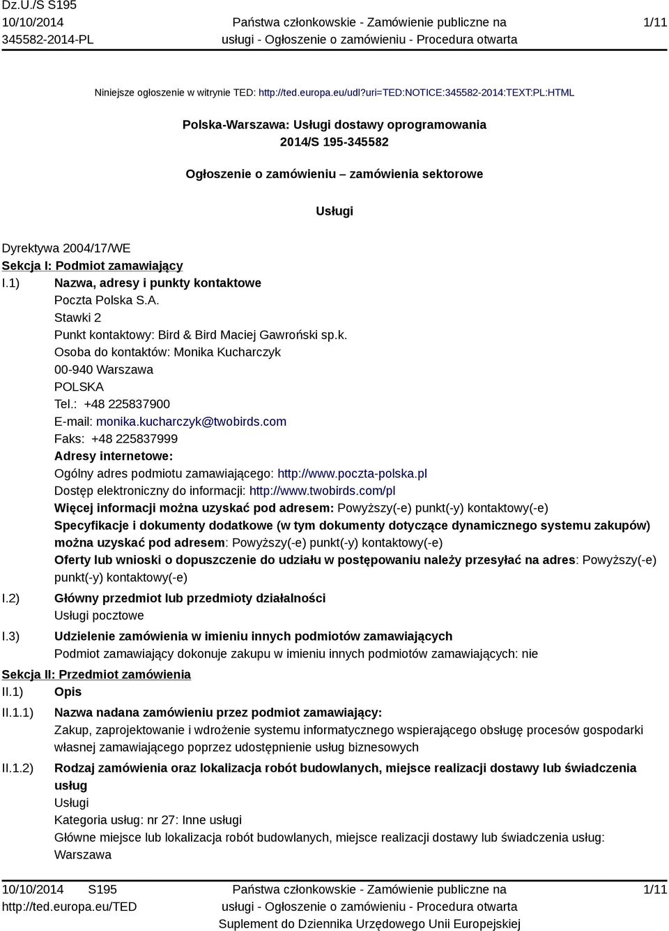 zamawiający I.1) Nazwa, adresy i punkty kontaktowe Poczta Polska S.A. Stawki 2 Punkt kontaktowy: Bird & Bird Maciej Gawroński sp.k. Osoba do kontaktów: Monika Kucharczyk 00-940 Warszawa POLSKA Tel.