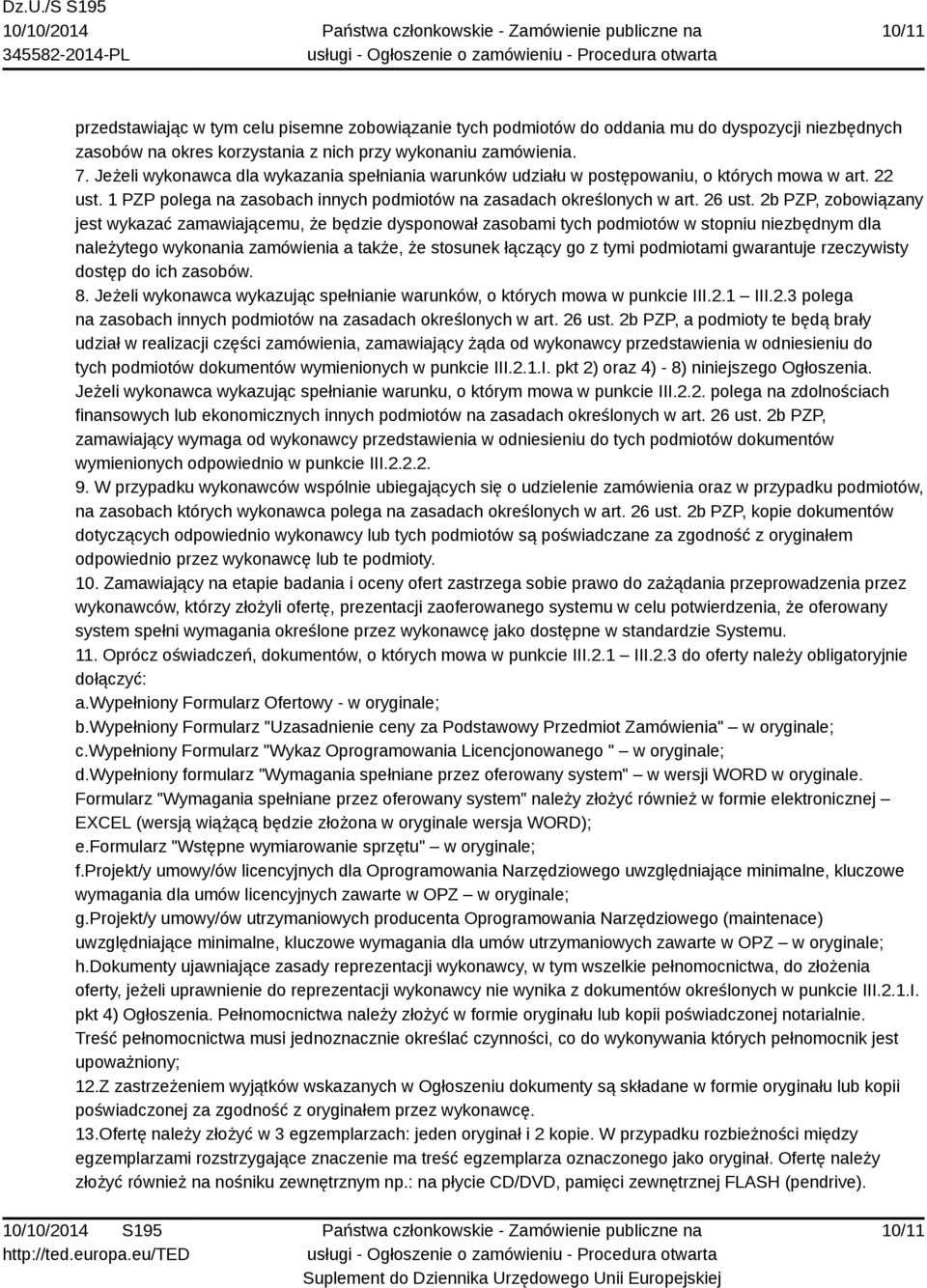 2b PZP, zobowiązany jest wykazać zamawiającemu, że będzie dysponował zasobami tych podmiotów w stopniu niezbędnym dla należytego wykonania zamówienia a także, że stosunek łączący go z tymi podmiotami