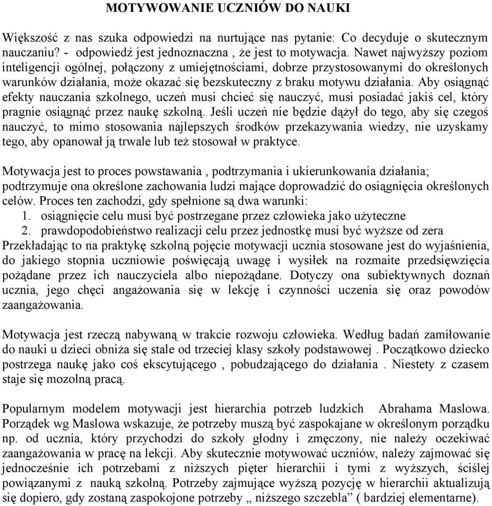 Aby osiągnąć efekty nauczania szkolnego, uczeń musi chcieć się nauczyć, musi posiadać jakiś cel, który pragnie osiągnąć przez naukę szkolną.