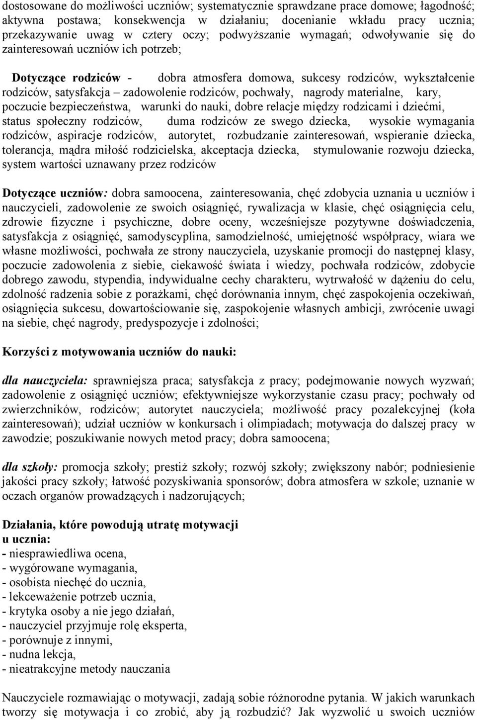 pochwały, nagrody materialne, kary, poczucie bezpieczeństwa, warunki do nauki, dobre relacje między rodzicami i dziećmi, status społeczny rodziców, duma rodziców ze swego dziecka, wysokie wymagania