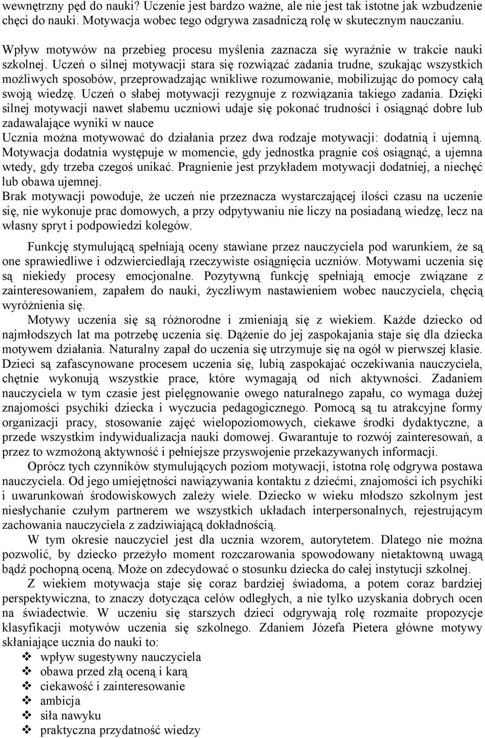 Uczeń o silnej motywacji stara się rozwiązać zadania trudne, szukając wszystkich możliwych sposobów, przeprowadzając wnikliwe rozumowanie, mobilizując do pomocy całą swoją wiedzę.