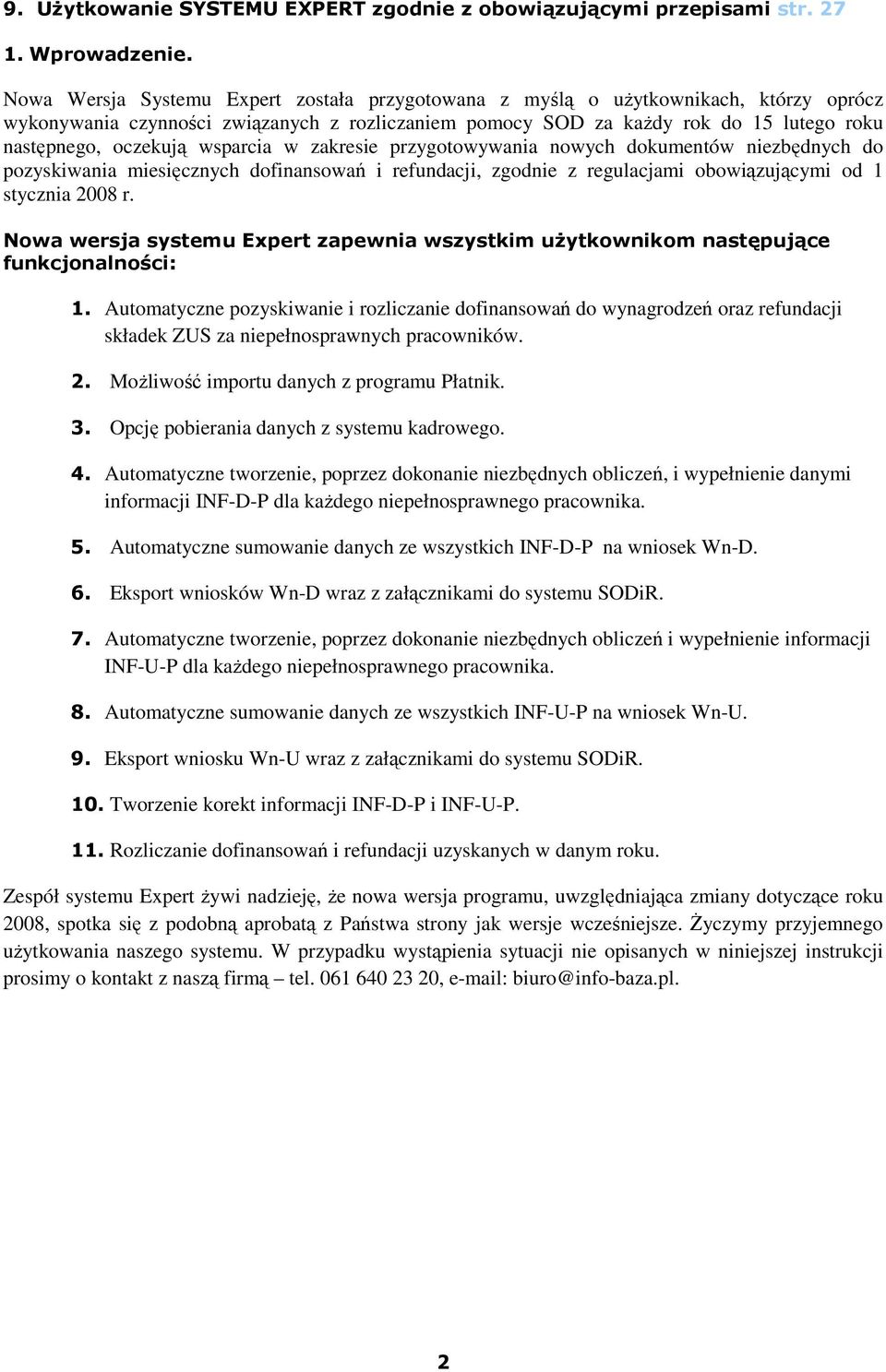 wsparcia w zakresie przygotowywania nowych dokumentów niezbędnych do pozyskiwania miesięcznych dofinansowań i refundacji, zgodnie z regulacjami obowiązującymi od 1 stycznia 2008 r.