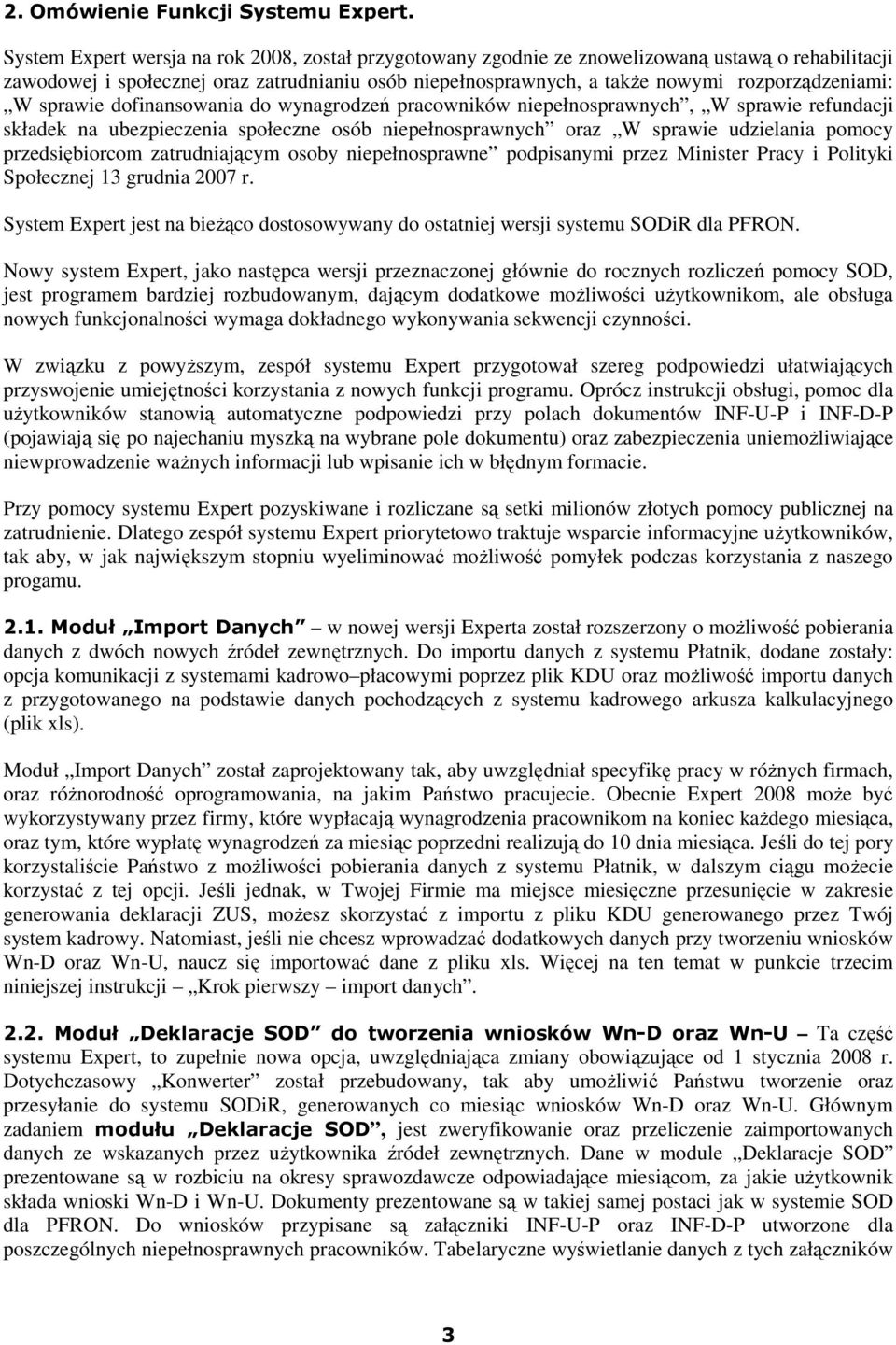 W sprawie dofinansowania do wynagrodzeń pracowników niepełnosprawnych, W sprawie refundacji składek na ubezpieczenia społeczne osób niepełnosprawnych oraz W sprawie udzielania pomocy przedsiębiorcom