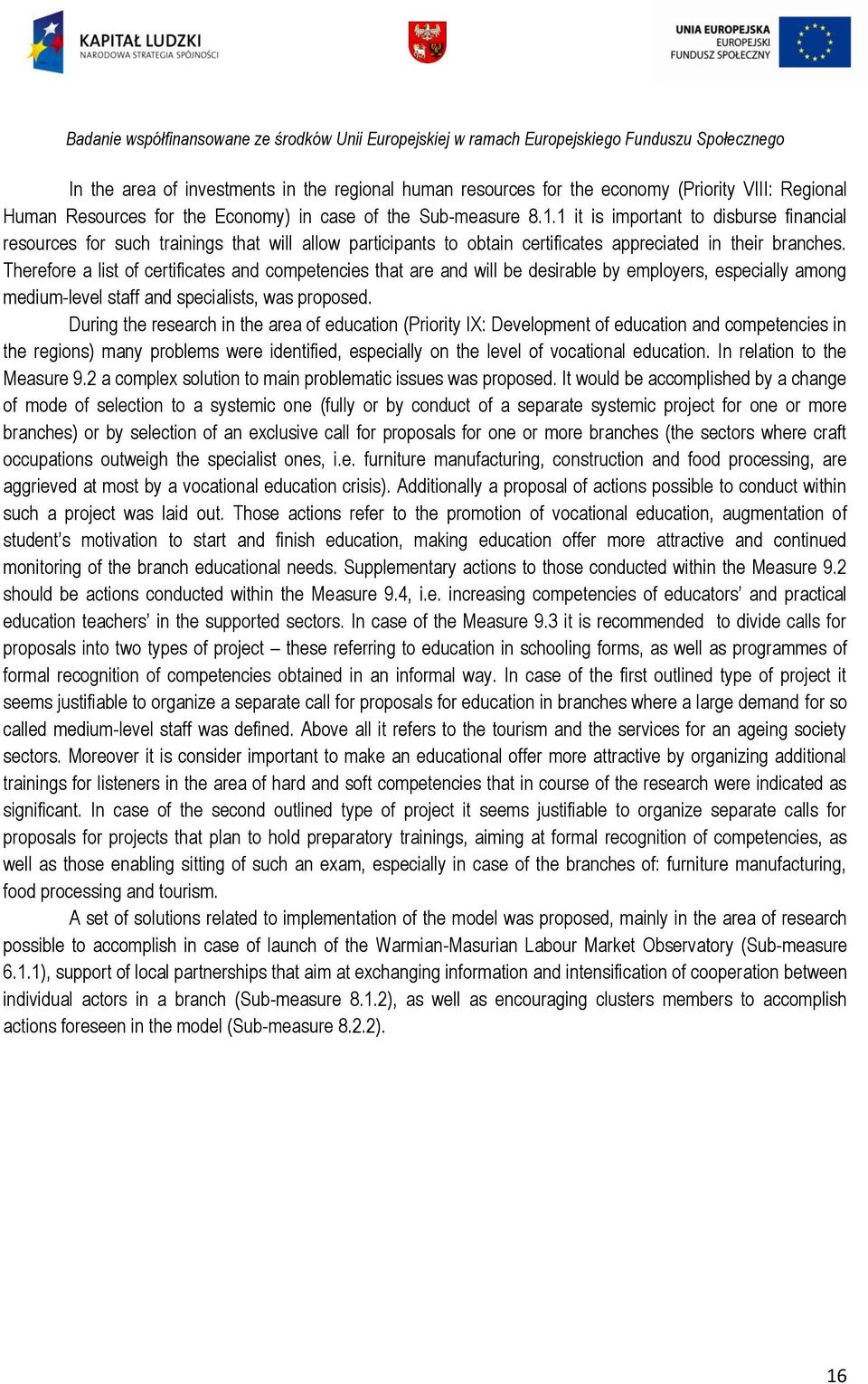 Therefore a list of certificates and competencies that are and will be desirable by employers, especially among medium-level staff and specialists, was proposed.